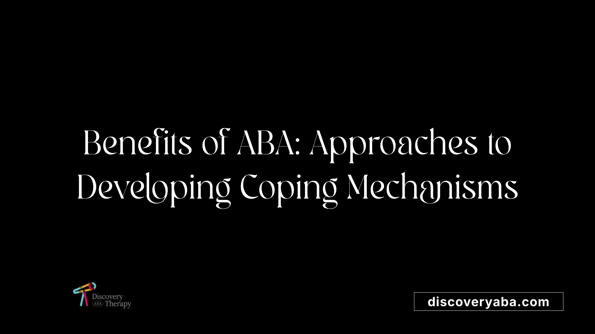 Benefits of ABA: Approaches to Developing Coping Mechanisms