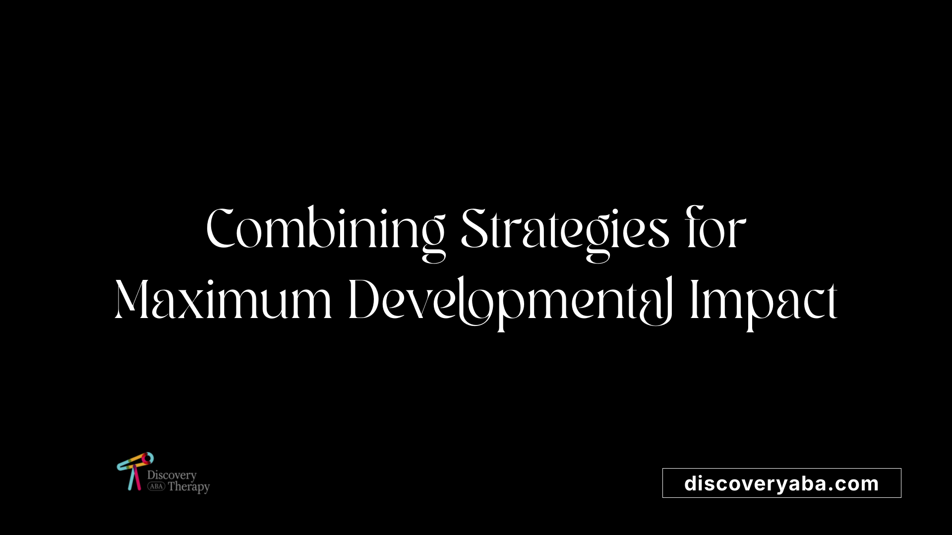 Combining Strategies for Maximum Developmental Impact