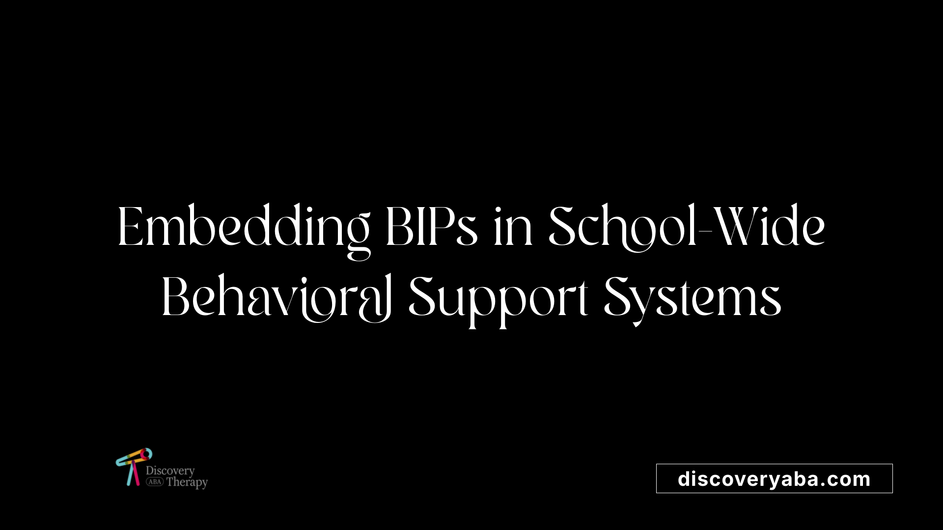 Embedding BIPs in School-Wide Behavioral Support Systems