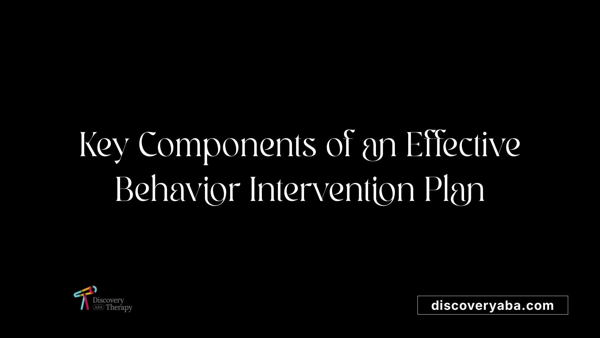Key Components of an Effective Behavior Intervention Plan