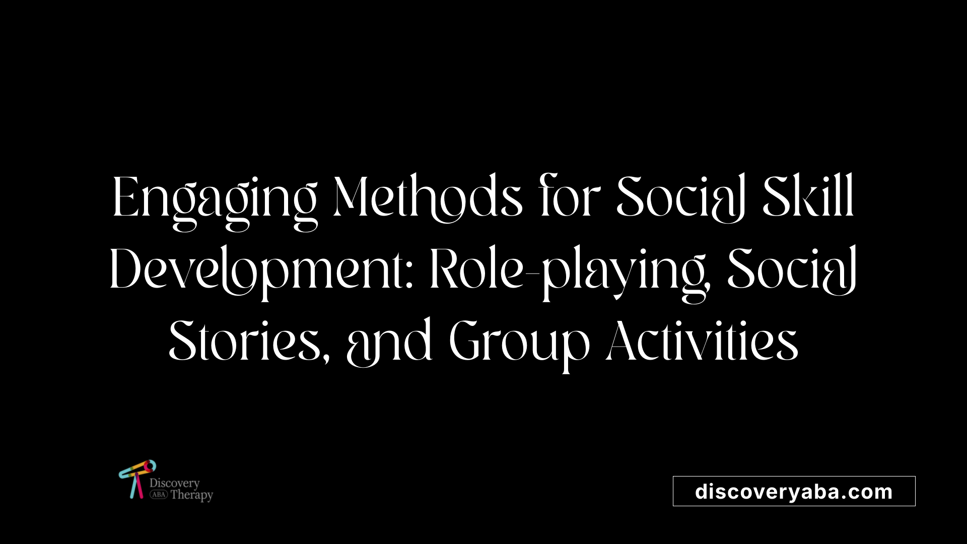 Engaging Methods for Social Skill Development: Role-playing, Social Stories, and Group Activities