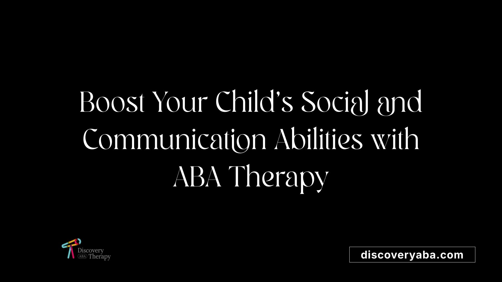 Boost Your Child's Social and Communication Abilities with ABA Therapy