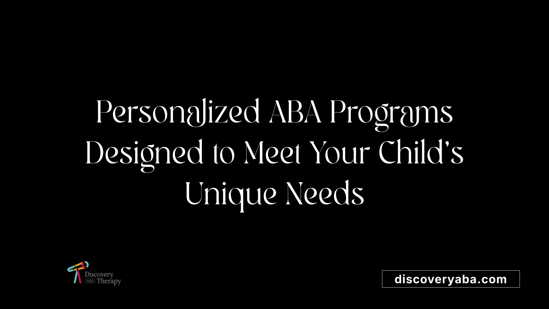 Personalized ABA Programs Designed to Meet Your Child's Unique Needs