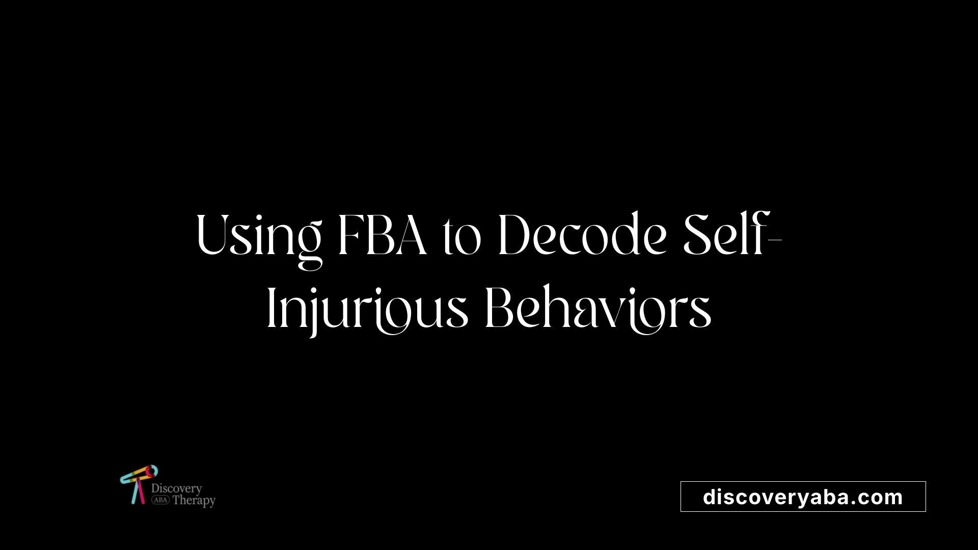 Using FBA to Decode Self-Injurious Behaviors