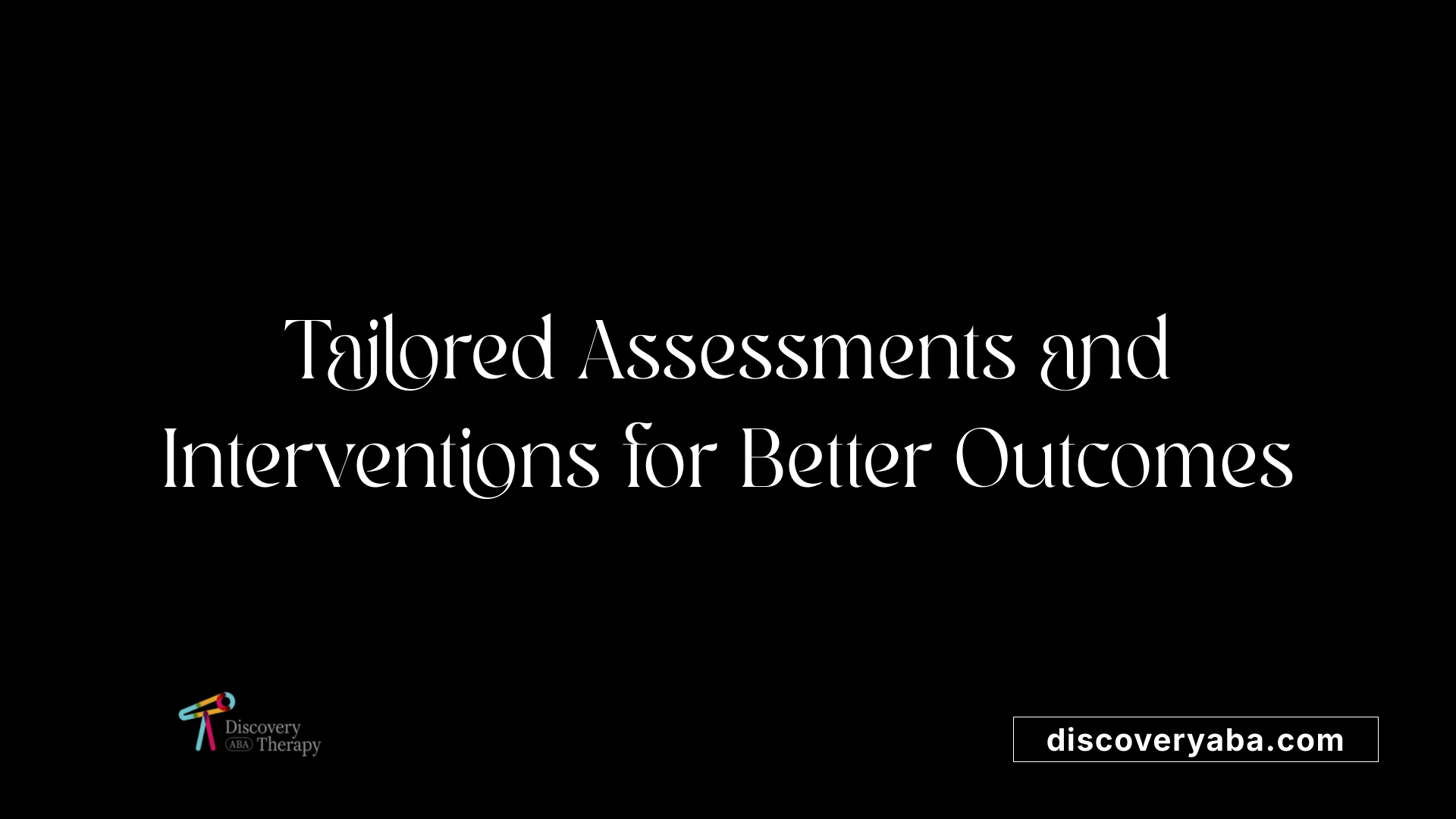 Tailored Assessments and Interventions for Better Outcomes