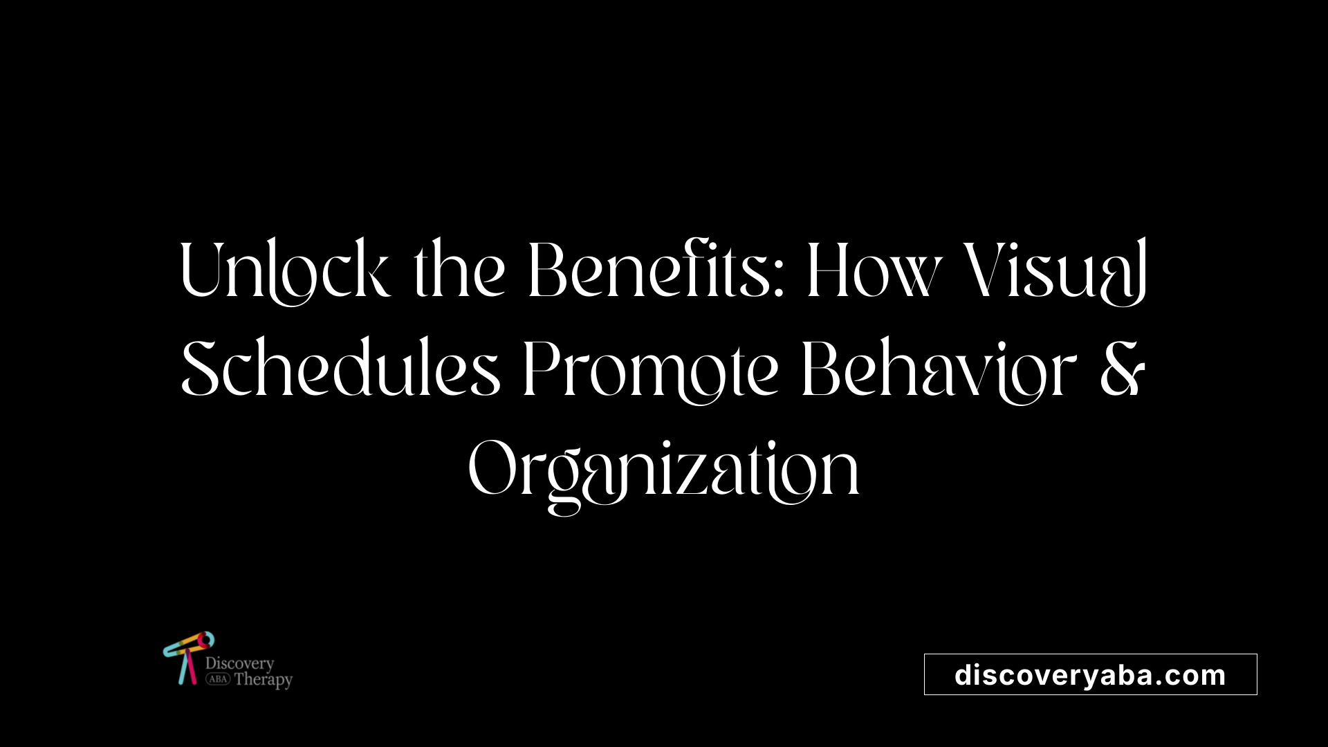 Unlock the Benefits: How Visual Schedules Promote Behavior &amp; Organization