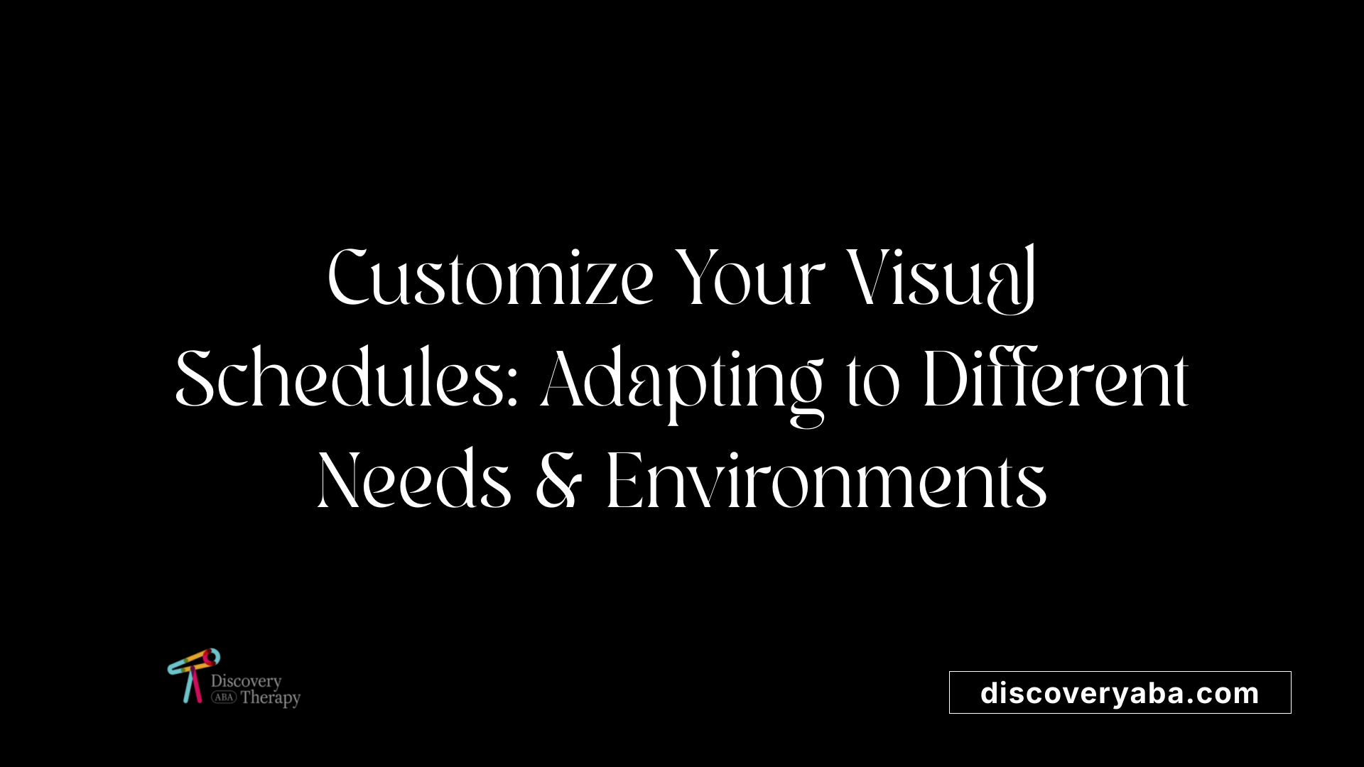 Customize Your Visual Schedules: Adapting to Different Needs &amp; Environments