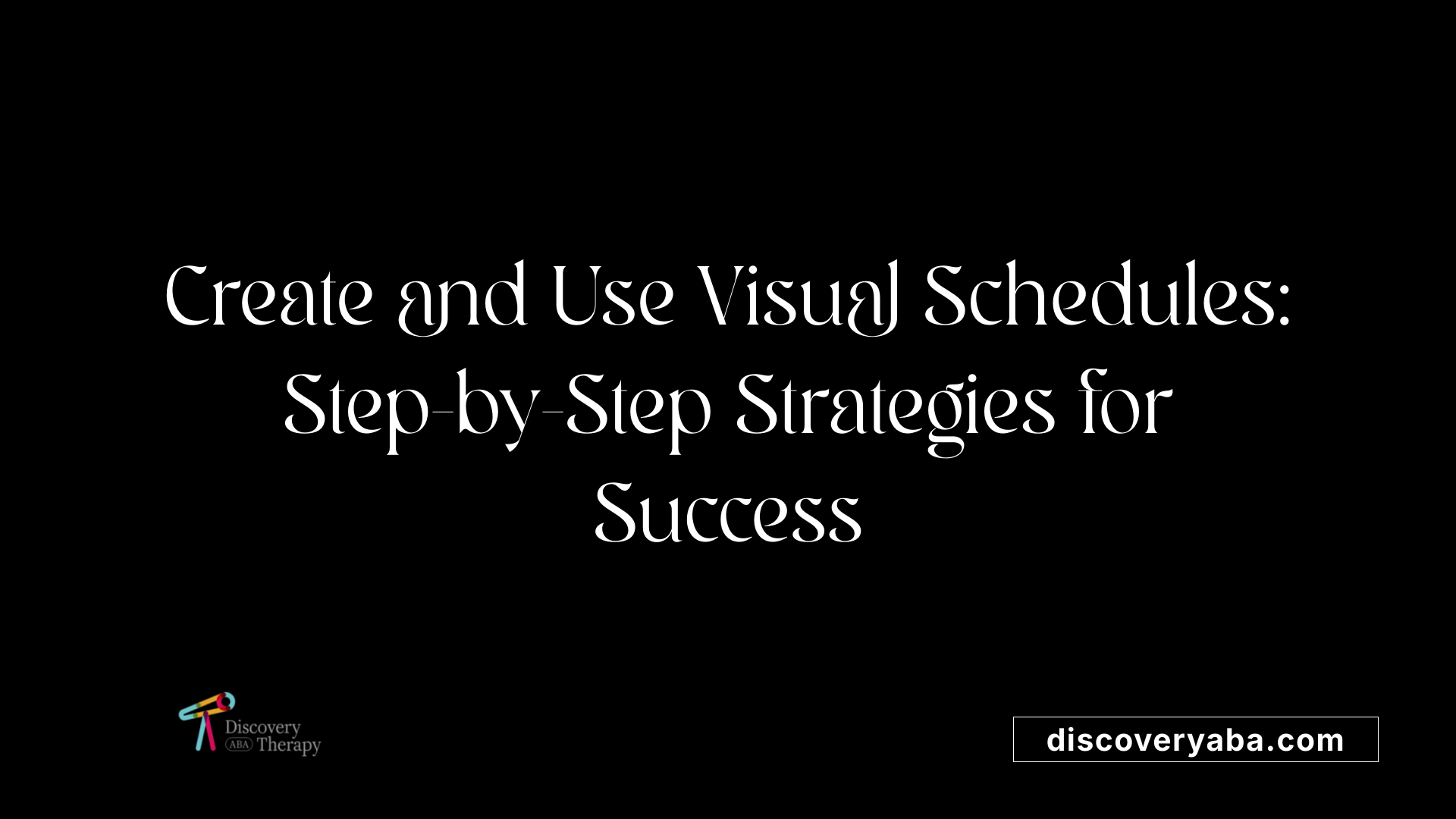 Create and Use Visual Schedules: Step-by-Step Strategies for Success