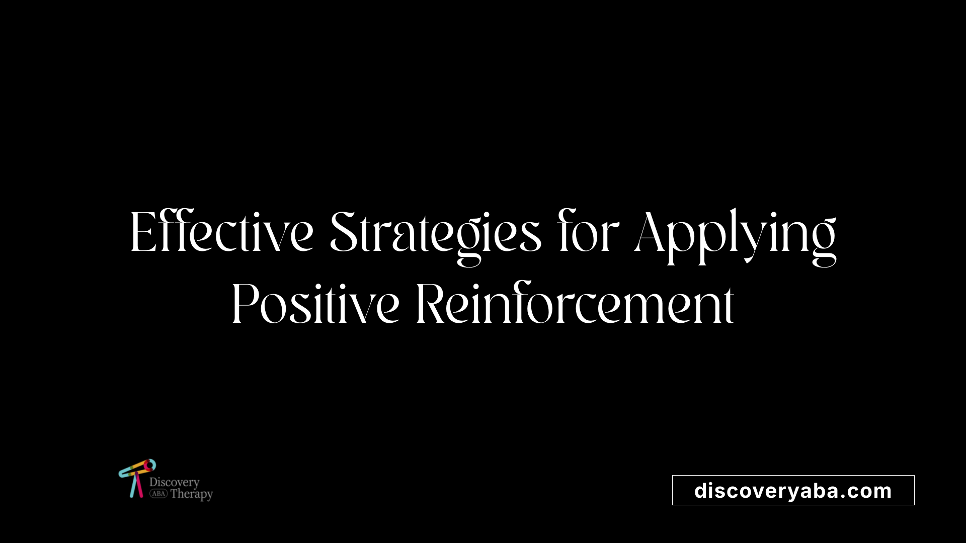 Effective Strategies for Applying Positive Reinforcement