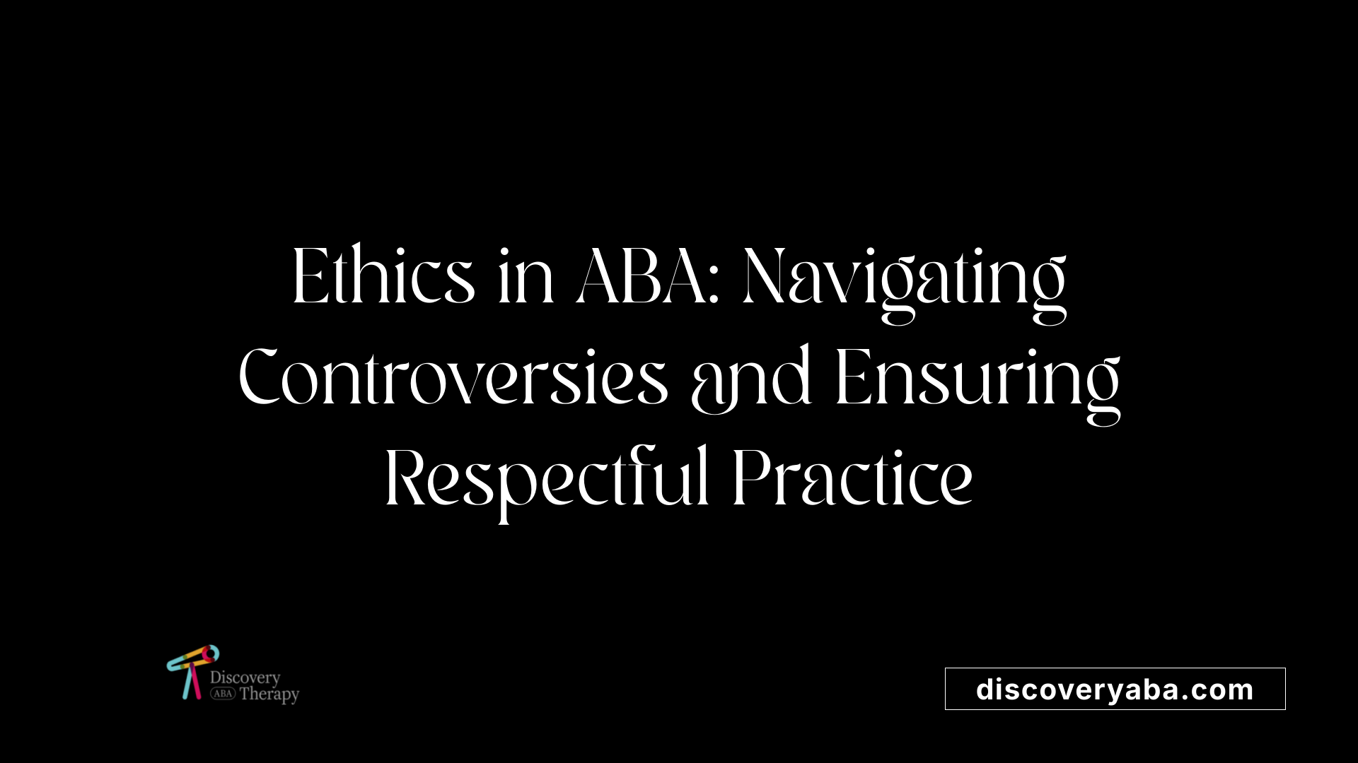 Ethics in ABA: Navigating Controversies and Ensuring Respectful Practice