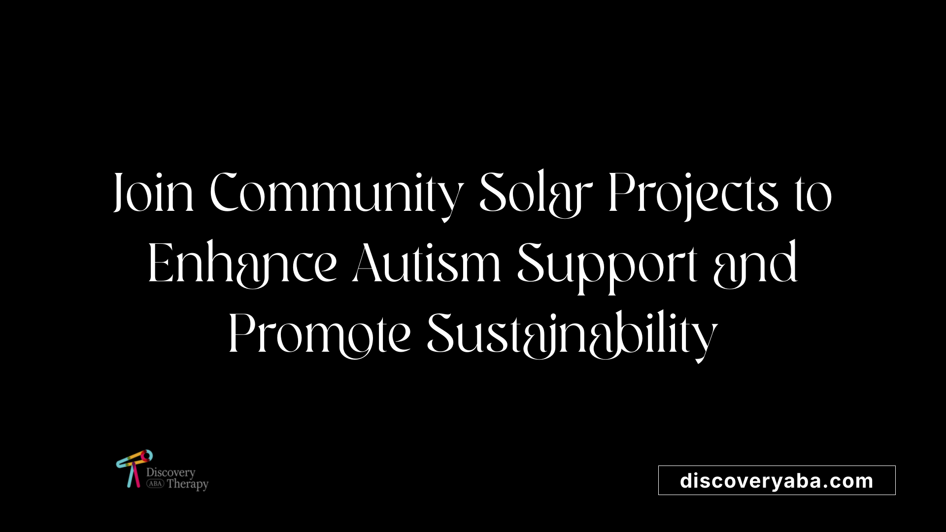 Join Community Solar Projects to Enhance Autism Support and Promote Sustainability