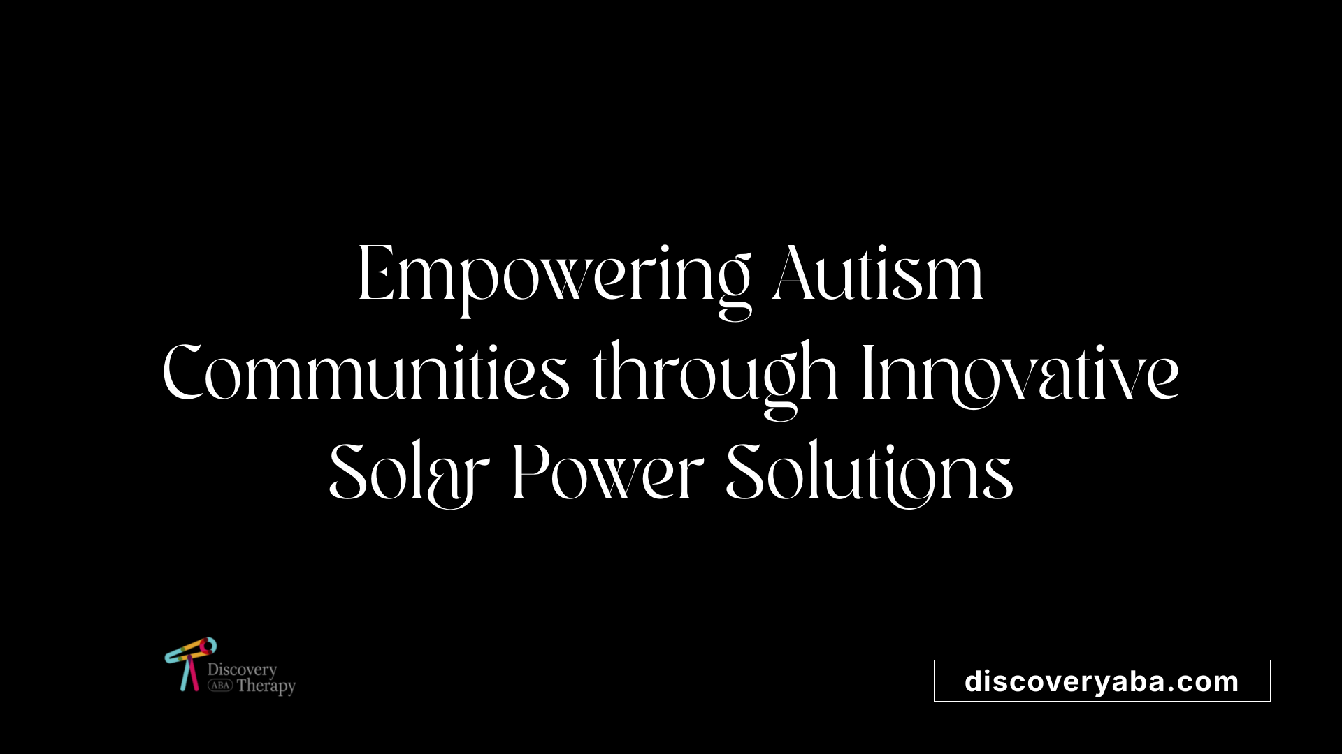 Empowering Autism Communities through Innovative Solar Power Solutions