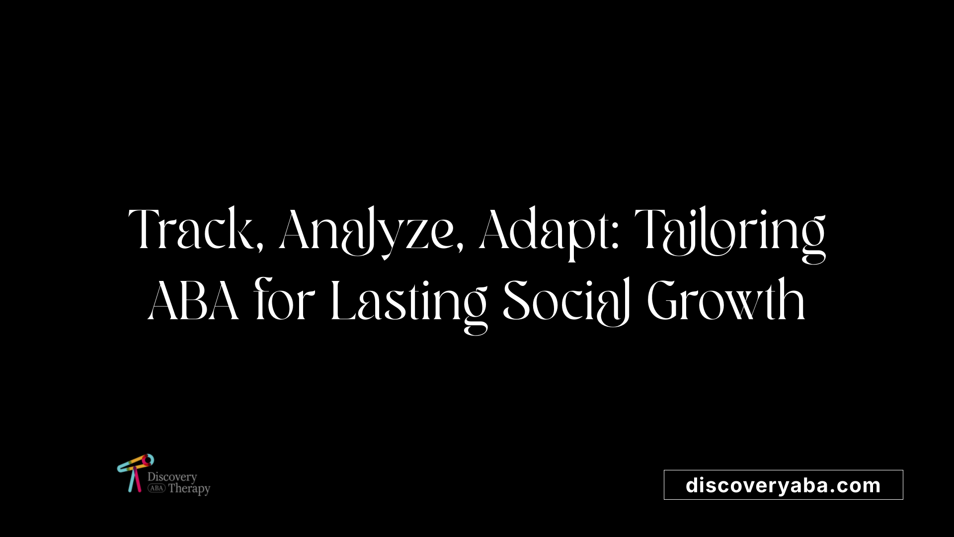Track, Analyze, Adapt: Tailoring ABA for Lasting Social Growth