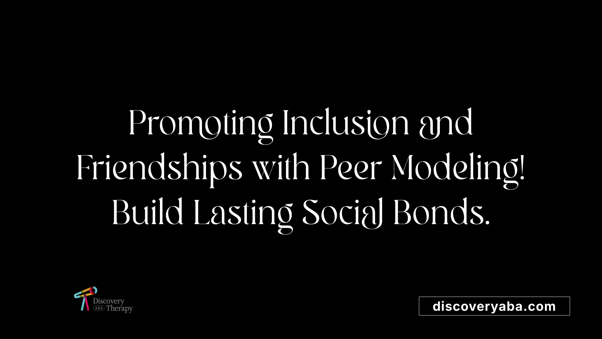 Promoting Inclusion and Friendships with Peer Modeling! Build Lasting Social Bonds.