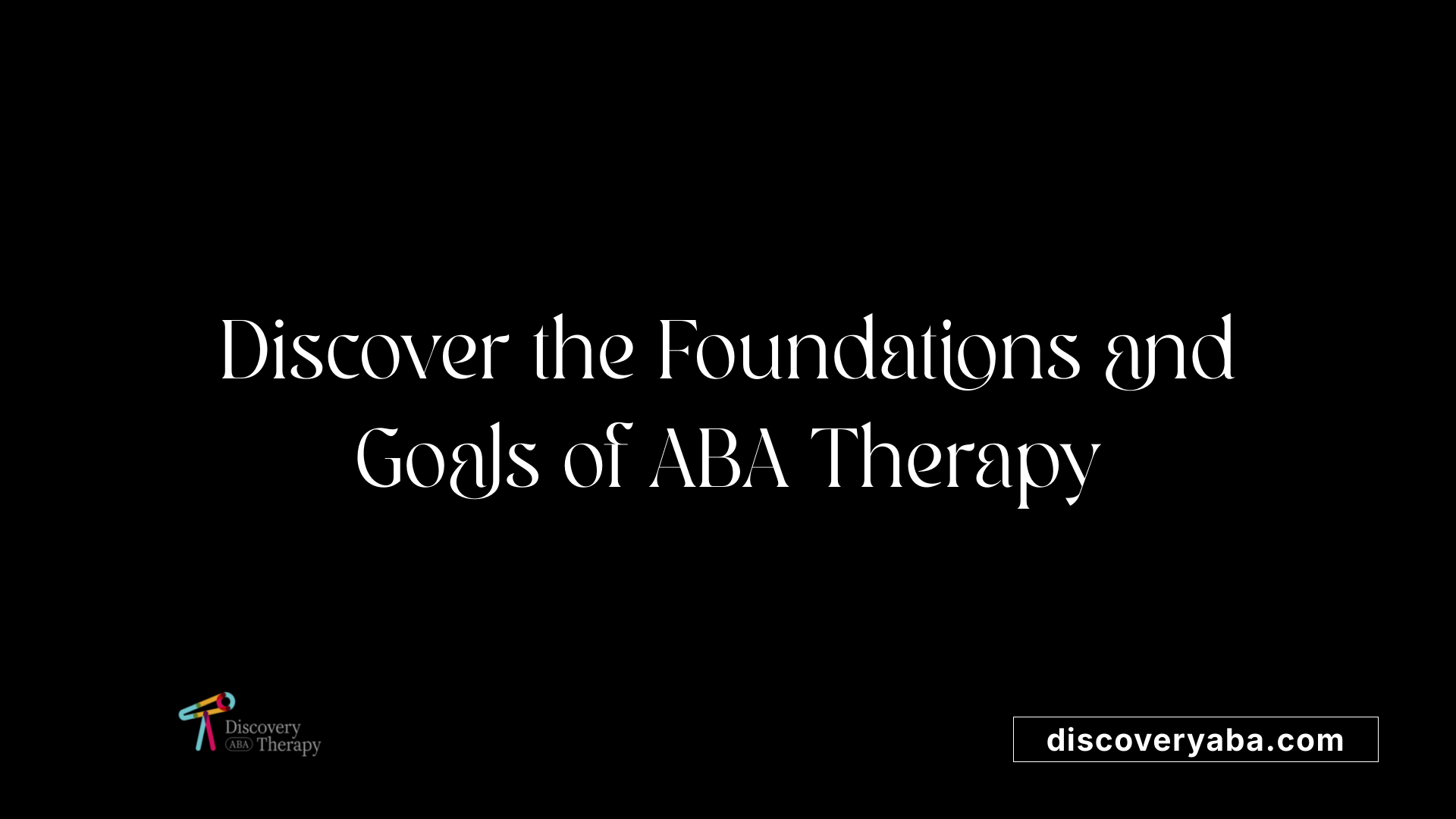 Discover the Foundations and Goals of ABA Therapy