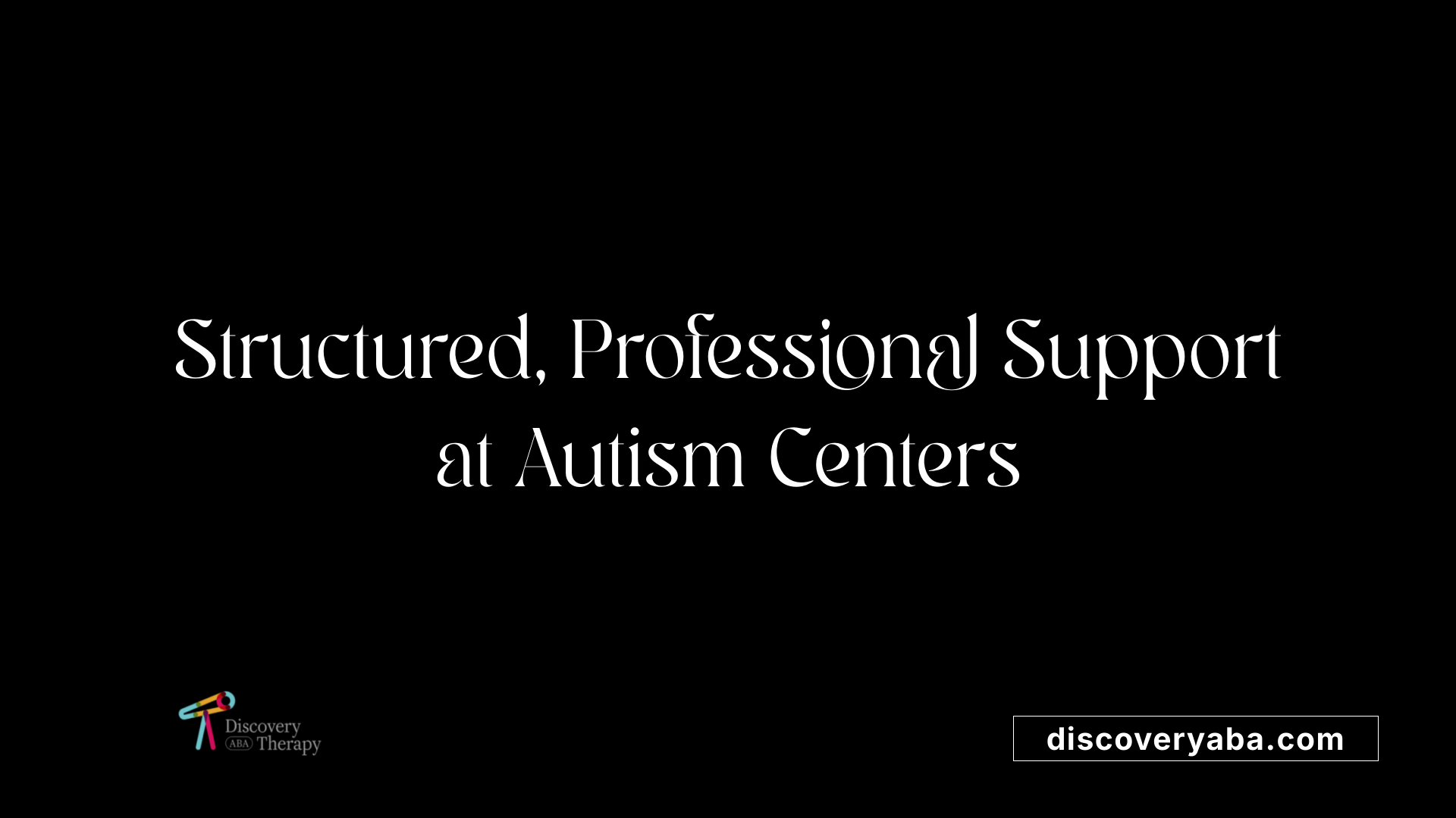 Structured, Professional Support at Autism Centers