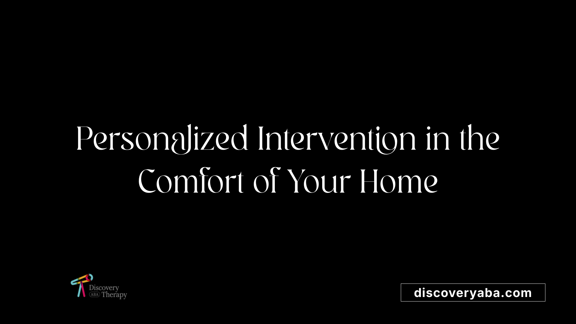 Personalized Intervention in the Comfort of Your Home