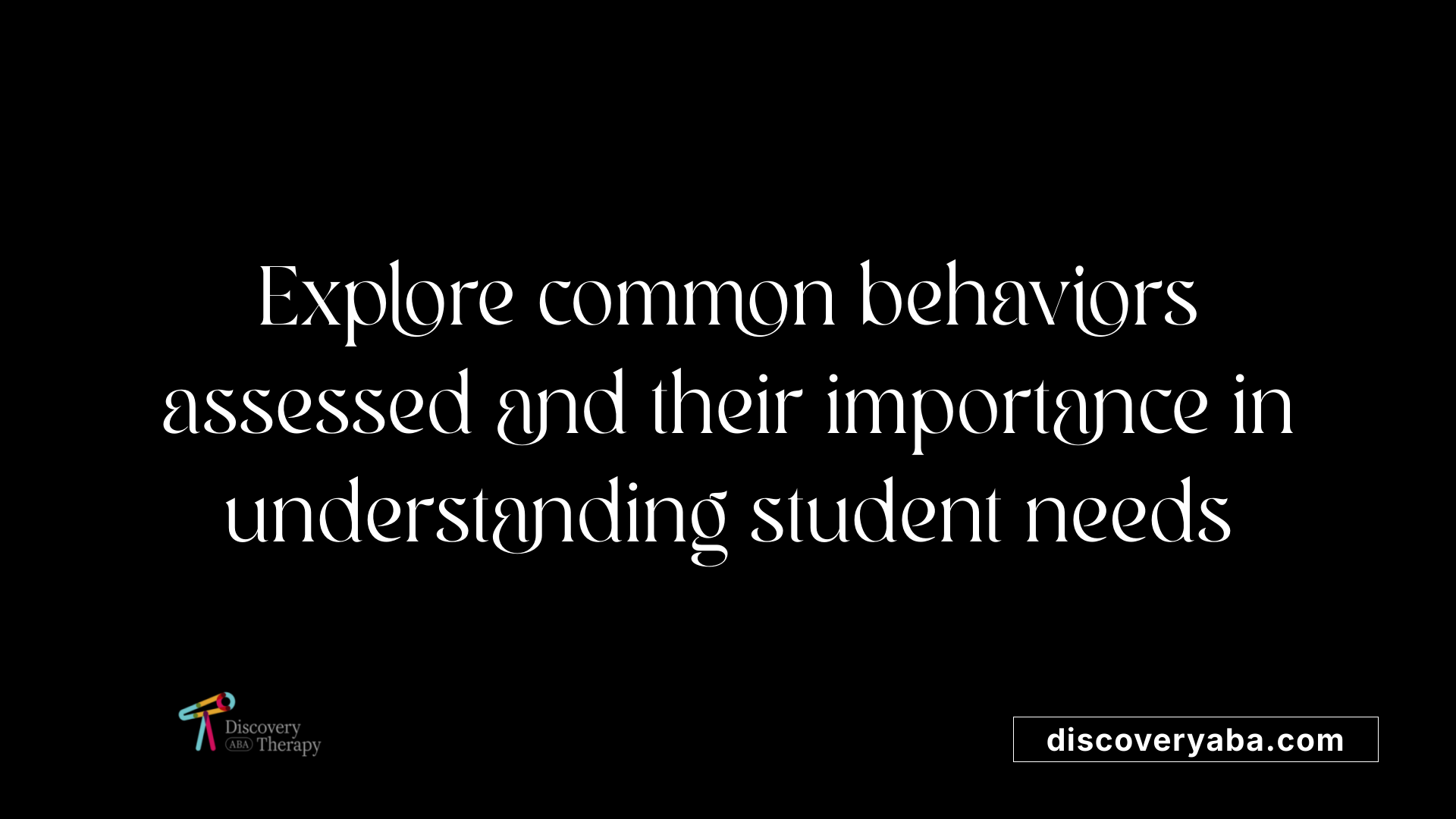 Explore common behaviors assessed and their importance in understanding student needs