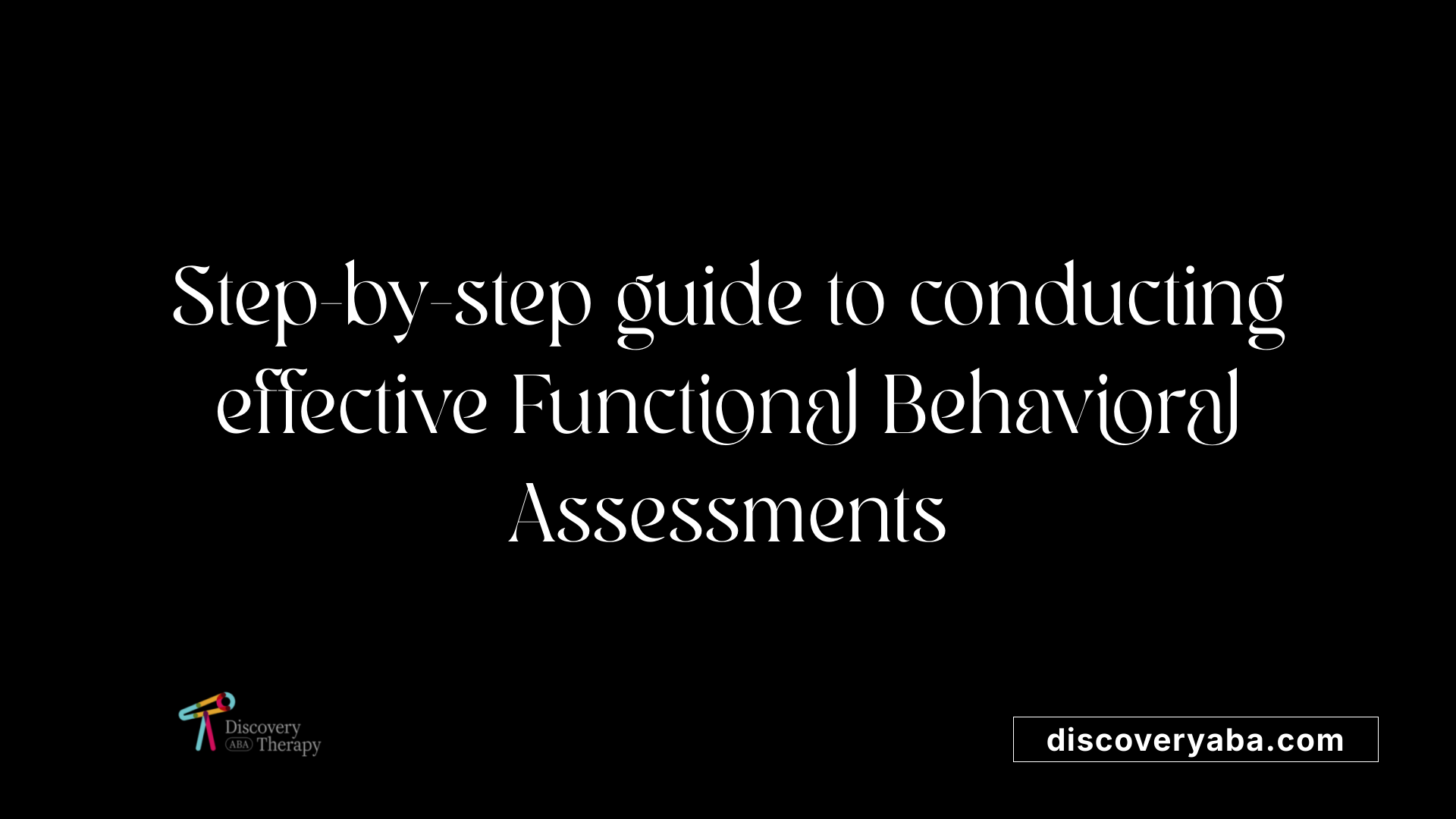 Step-by-step guide to conducting effective Functional Behavioral Assessments