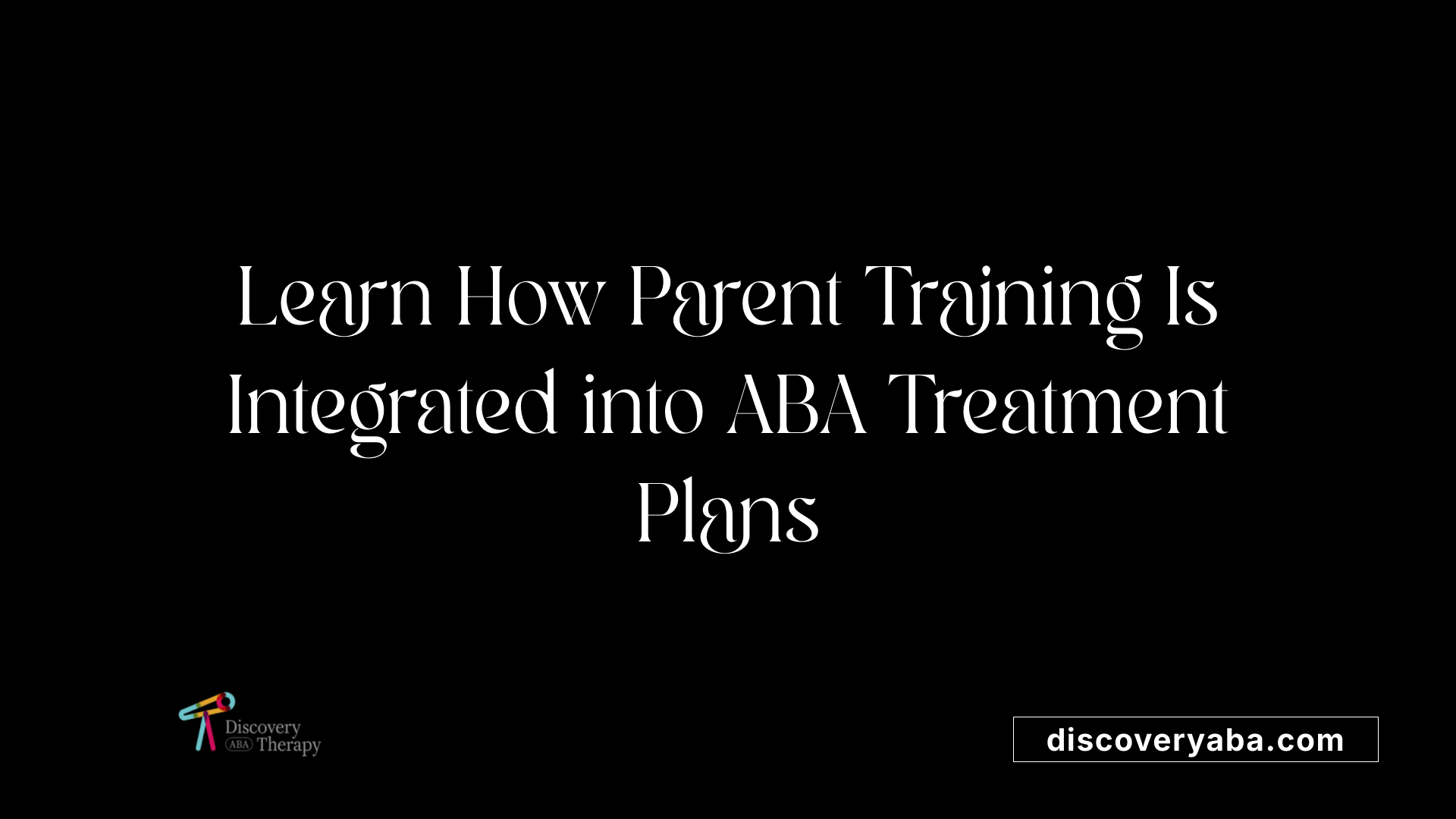 Learn How Parent Training Is Integrated into ABA Treatment Plans