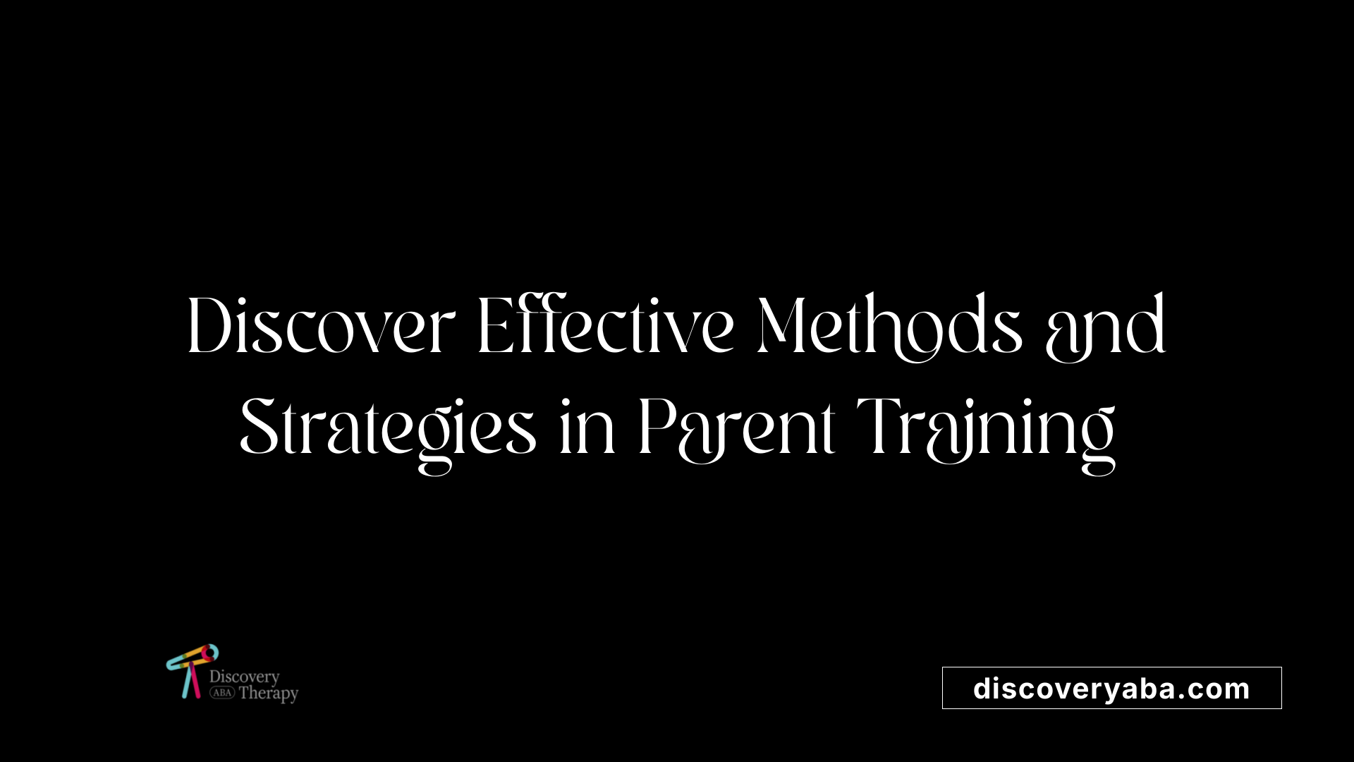 Discover Effective Methods and Strategies in Parent Training