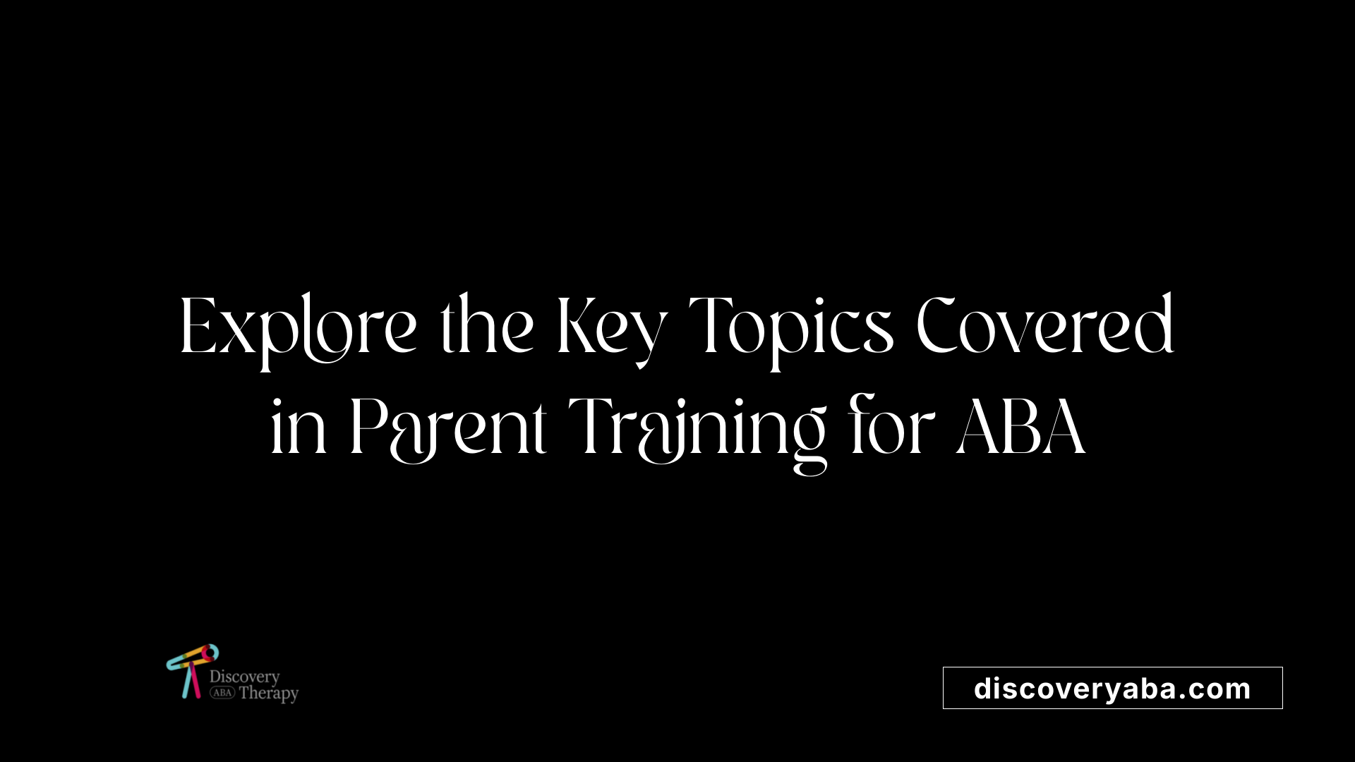 Explore the Key Topics Covered in Parent Training for ABA