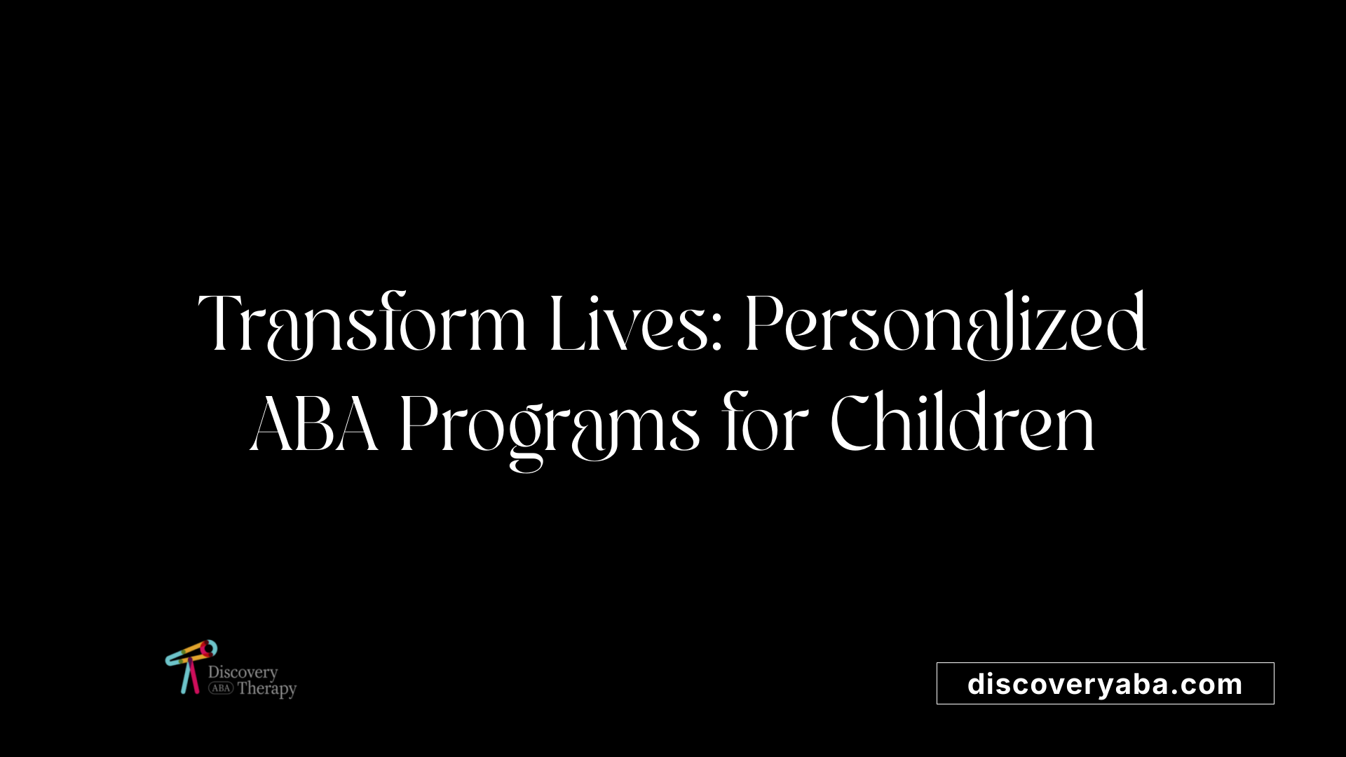 Transform Lives: Personalized ABA Programs for Children