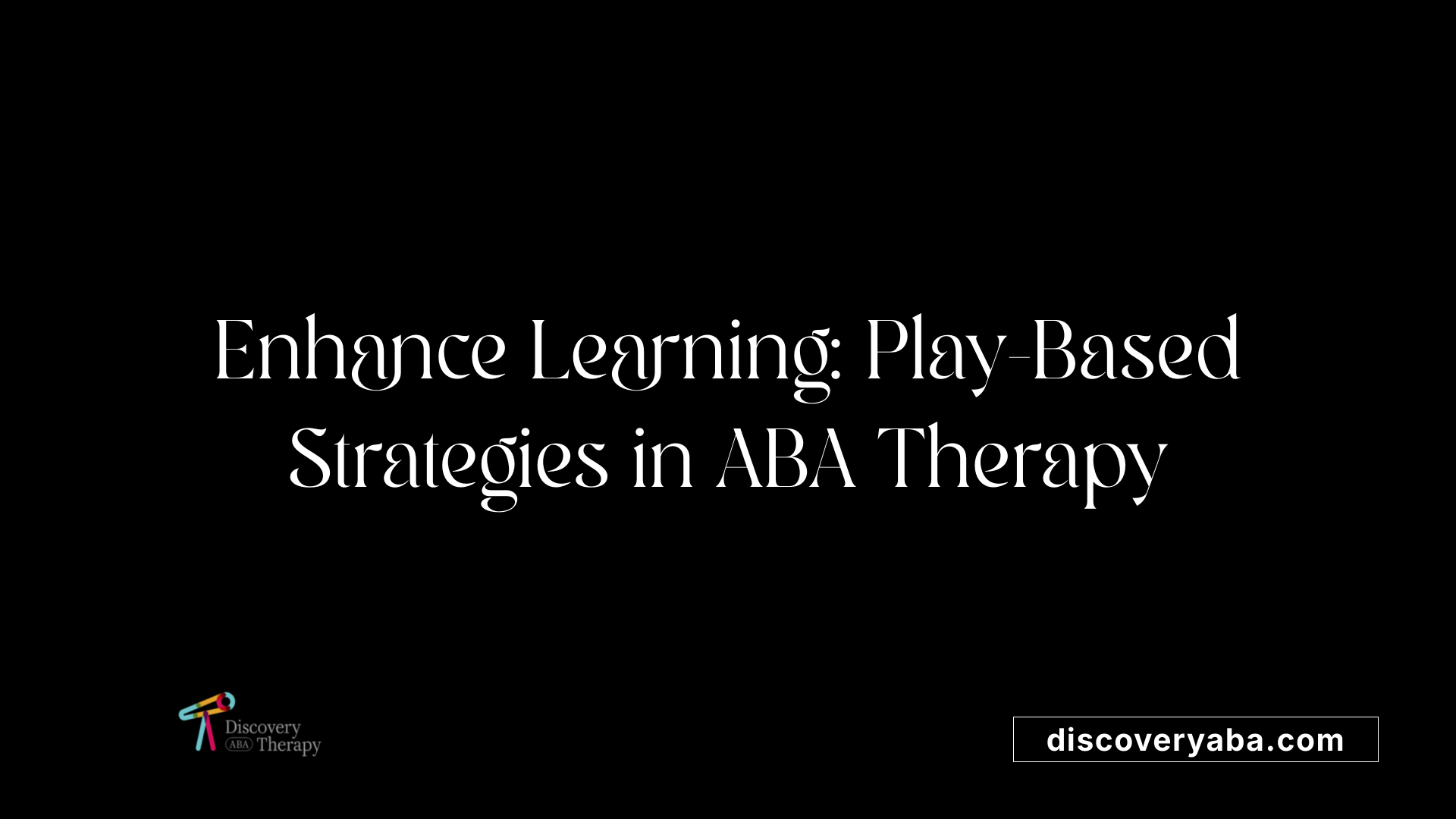 Enhance Learning: Play-Based Strategies in ABA Therapy