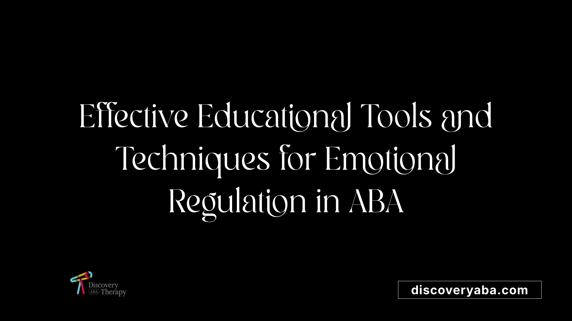 Effective Educational Tools and Techniques for Emotional Regulation in ABA