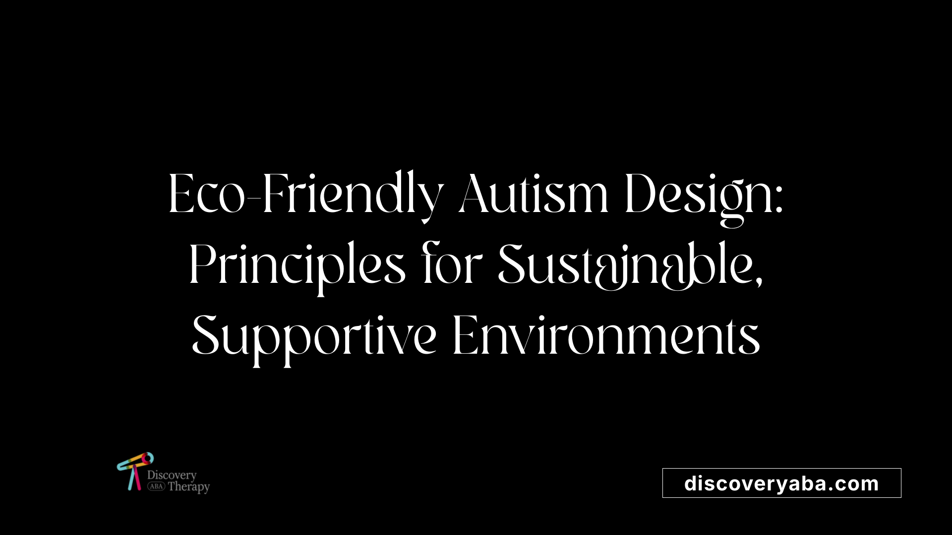 Eco-Friendly Autism Design: Principles for Sustainable, Supportive Environments