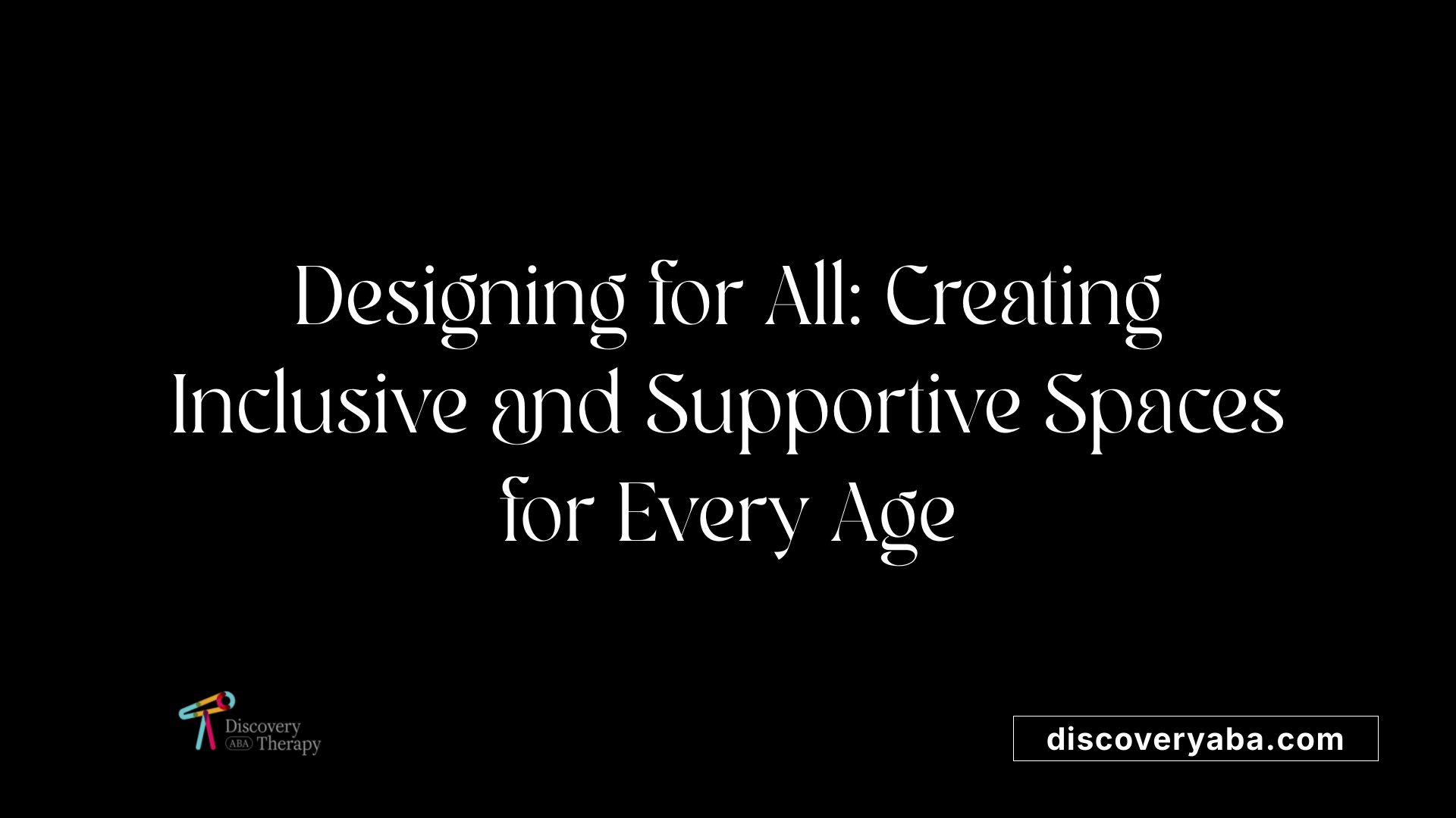 Designing for All: Creating Inclusive and Supportive Spaces for Every Age