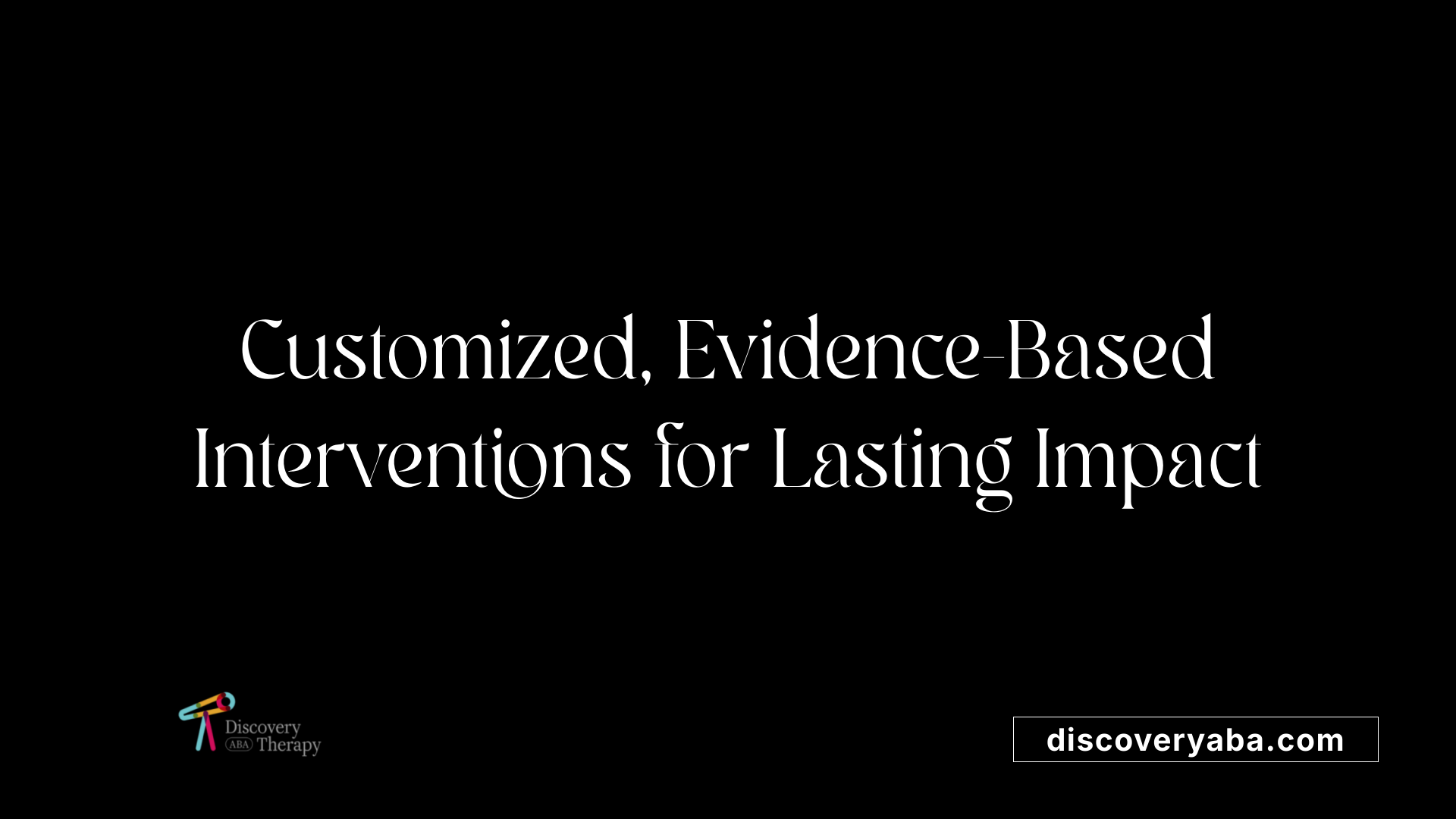 Customized, Evidence-Based Interventions for Lasting Impact