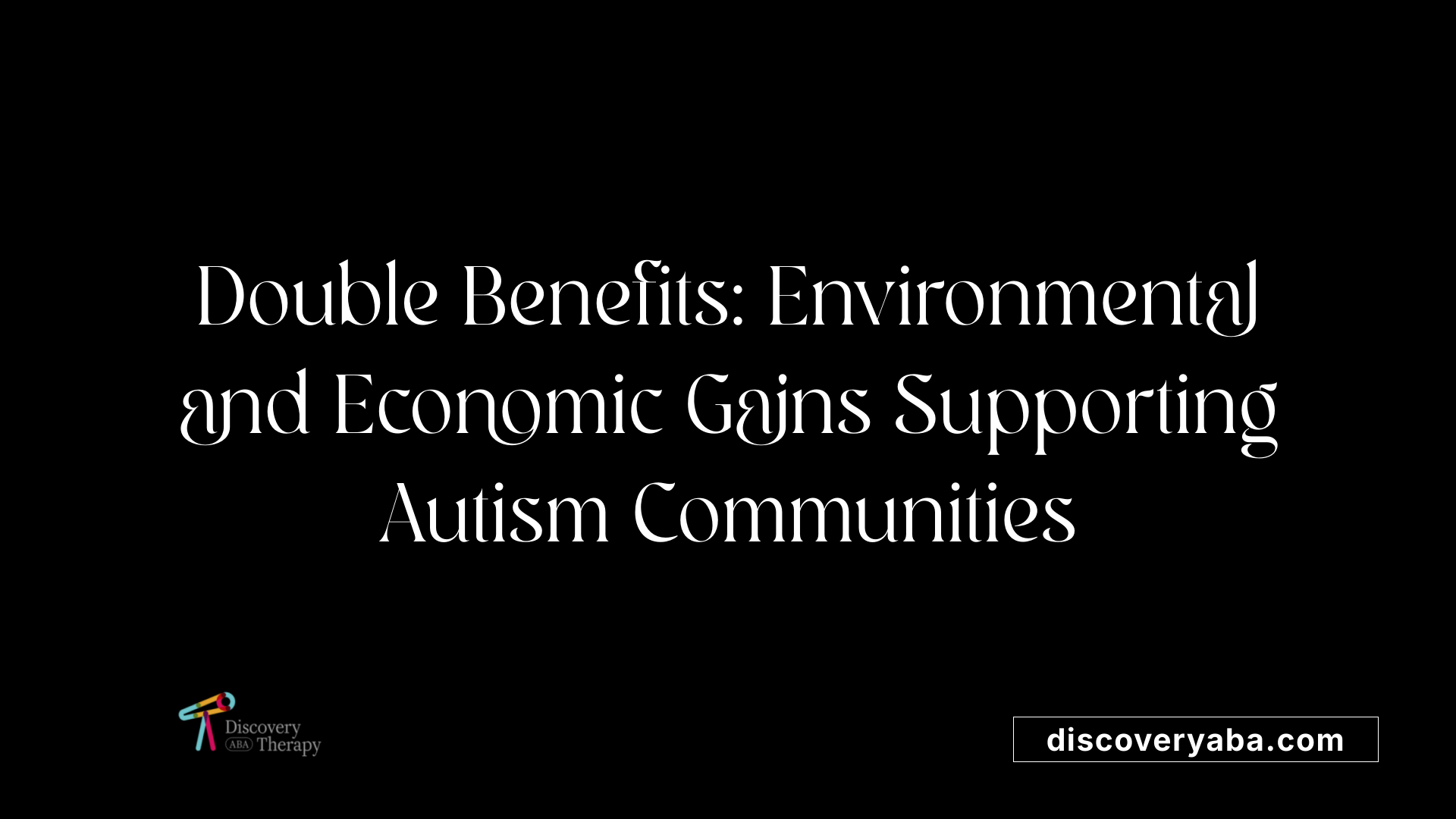 Double Benefits: Environmental and Economic Gains Supporting Autism Communities