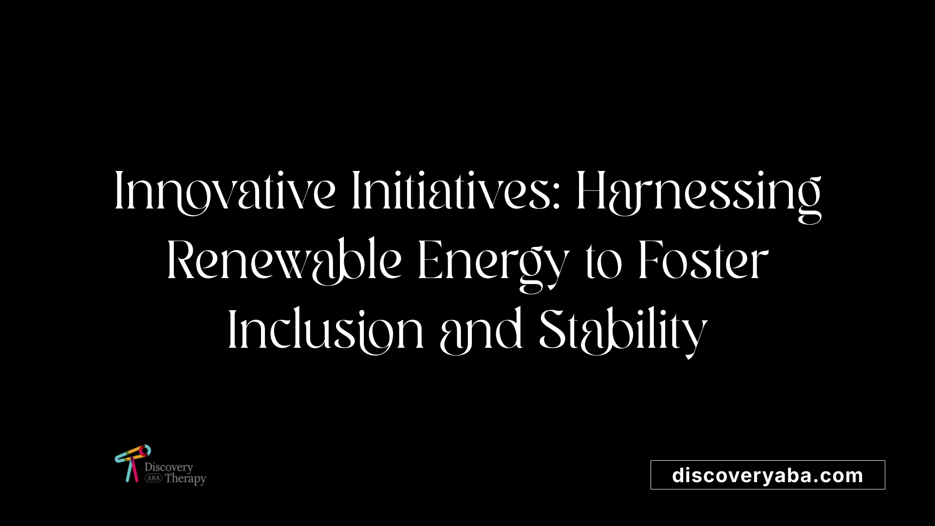 Innovative Initiatives: Harnessing Renewable Energy to Foster Inclusion and Stability