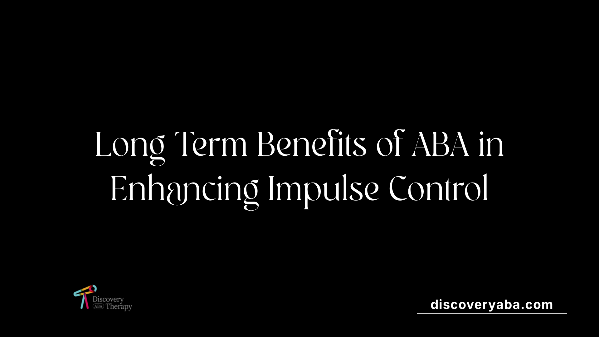 Long-Term Benefits of ABA in Enhancing Impulse Control