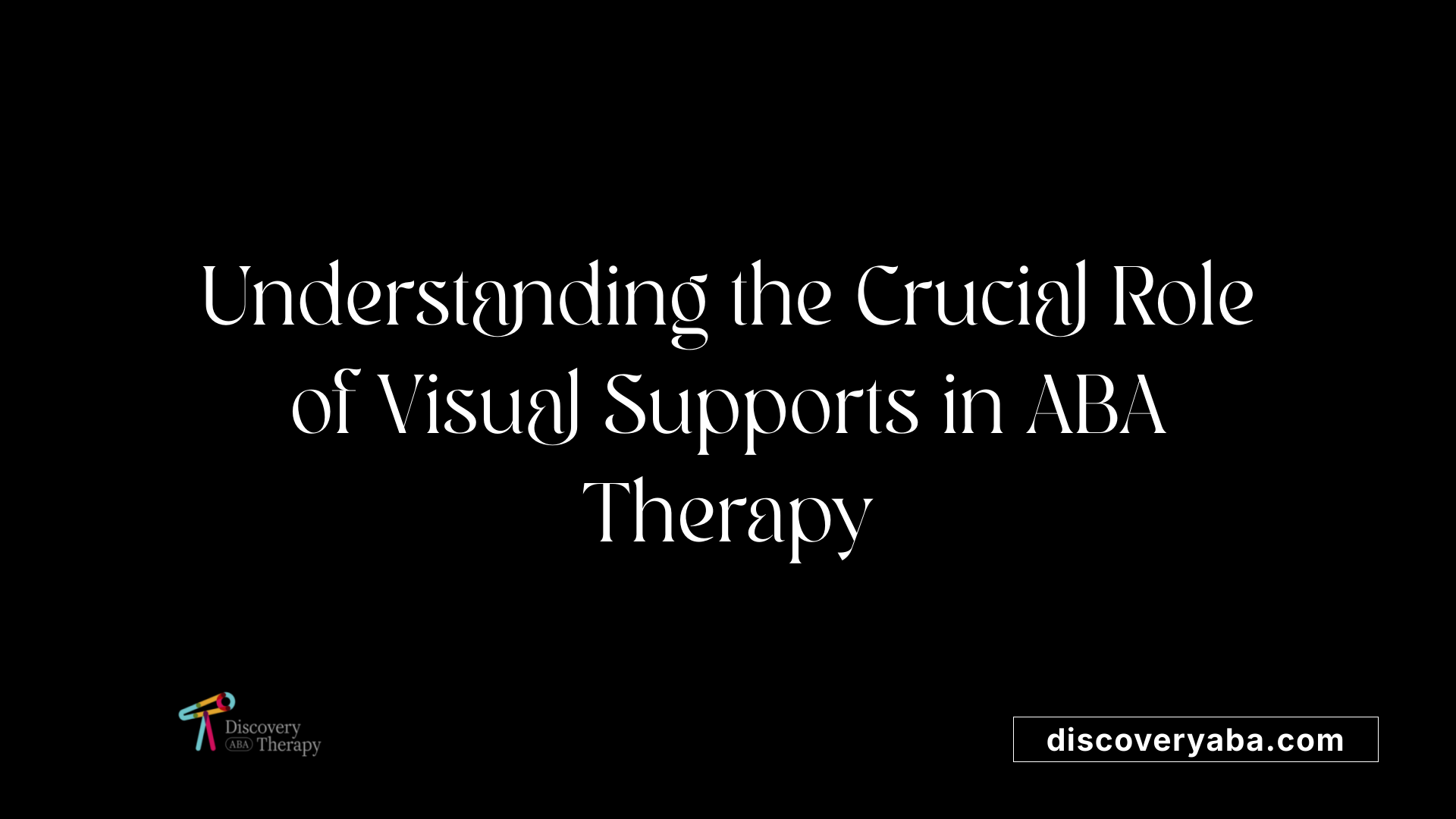 Understanding the Crucial Role of Visual Supports in ABA Therapy