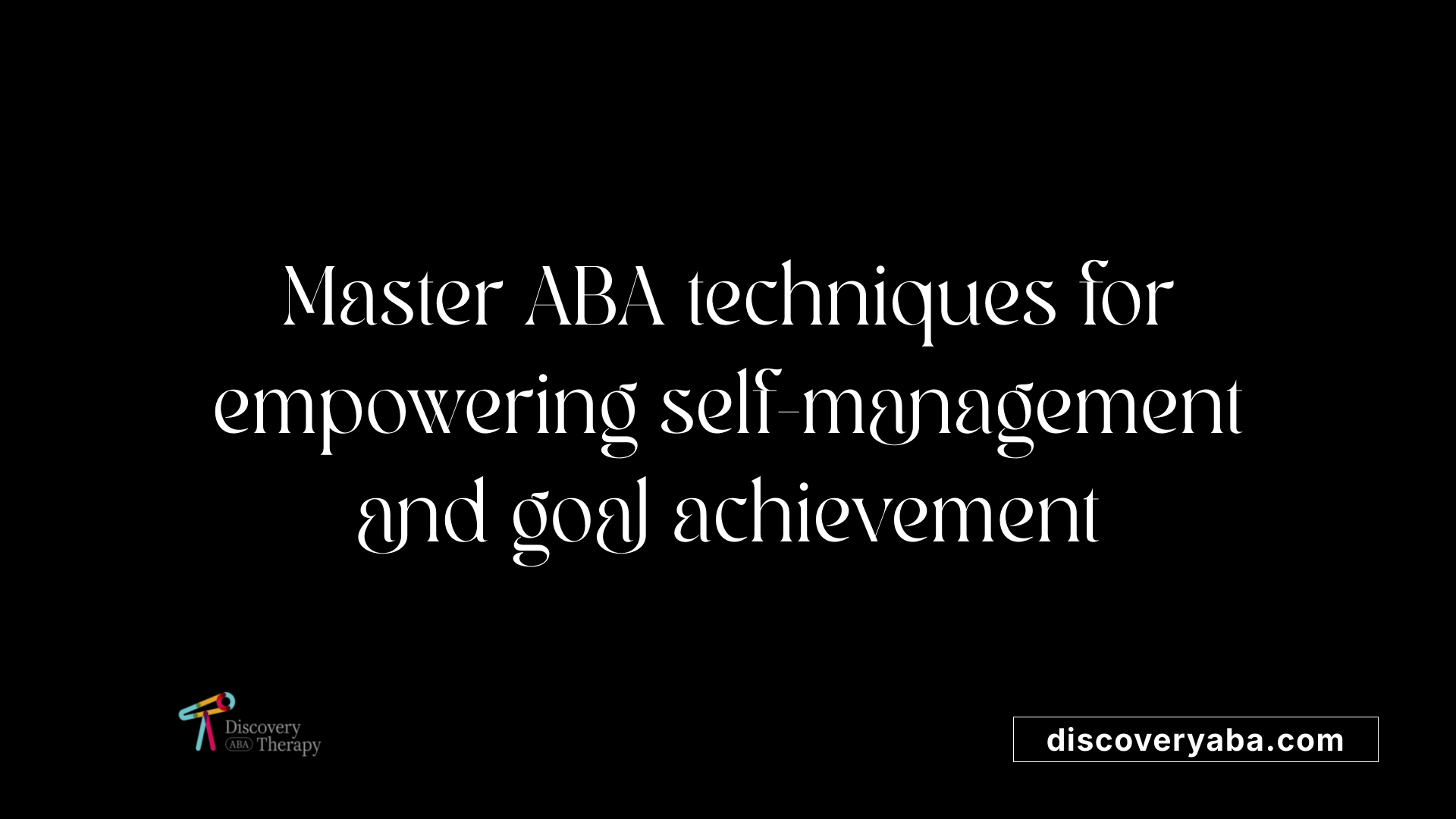 Master ABA techniques for empowering self-management and goal achievement