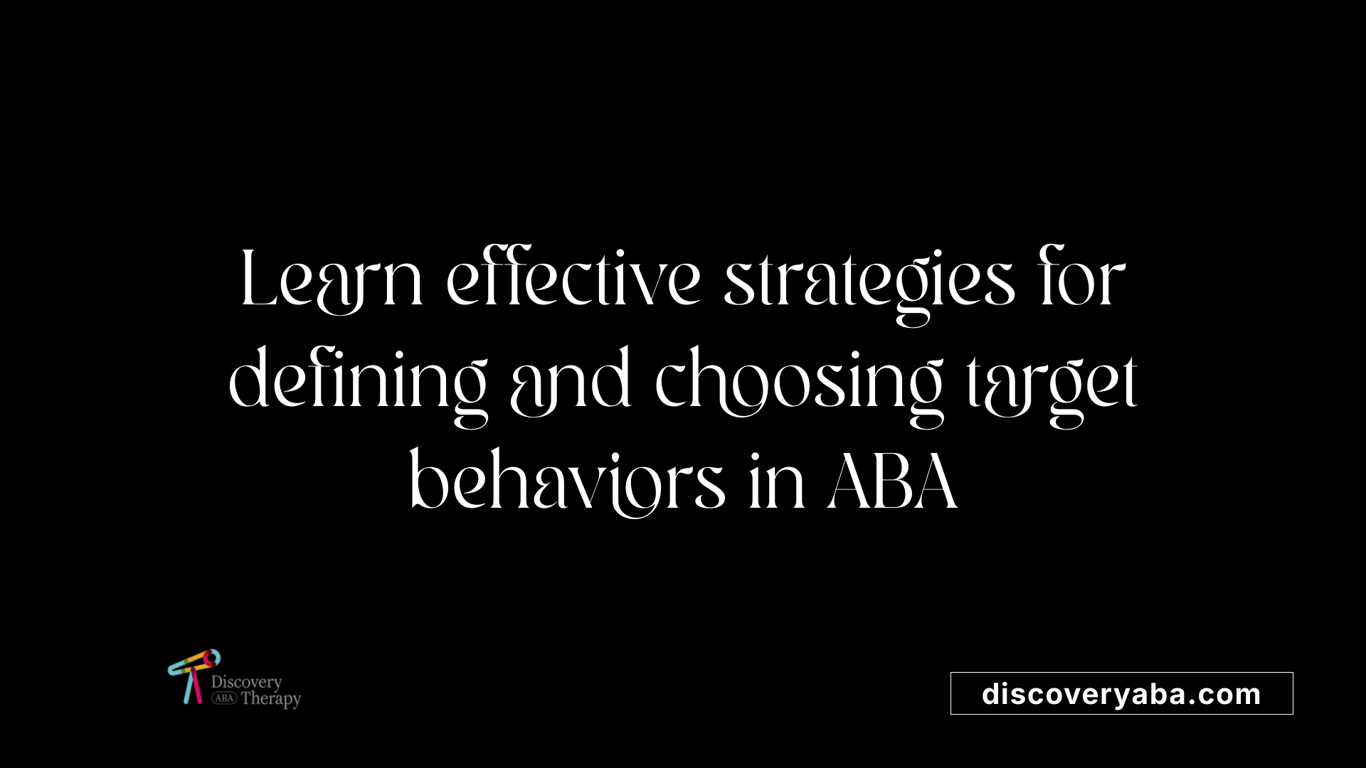 Learn effective strategies for defining and choosing target behaviors in ABA