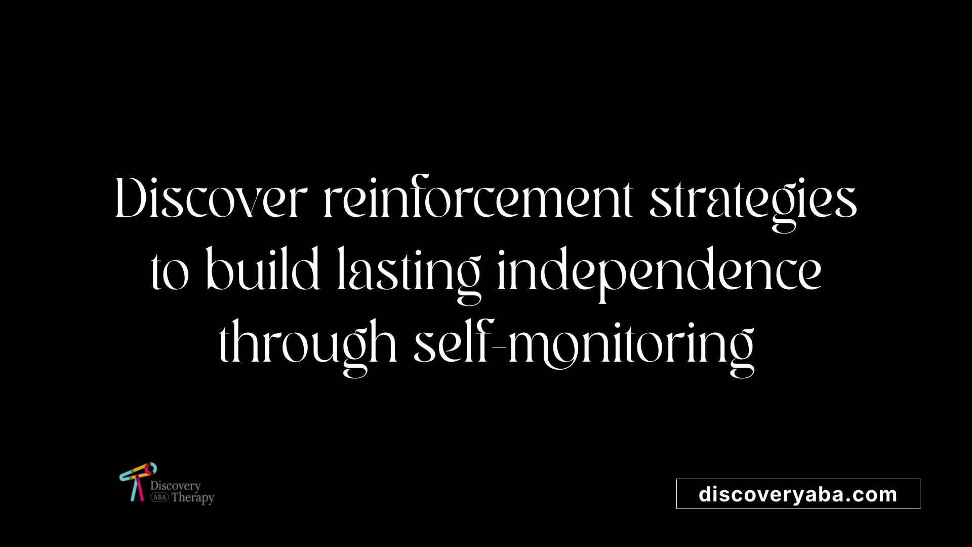 Discover reinforcement strategies to build lasting independence through self-monitoring
