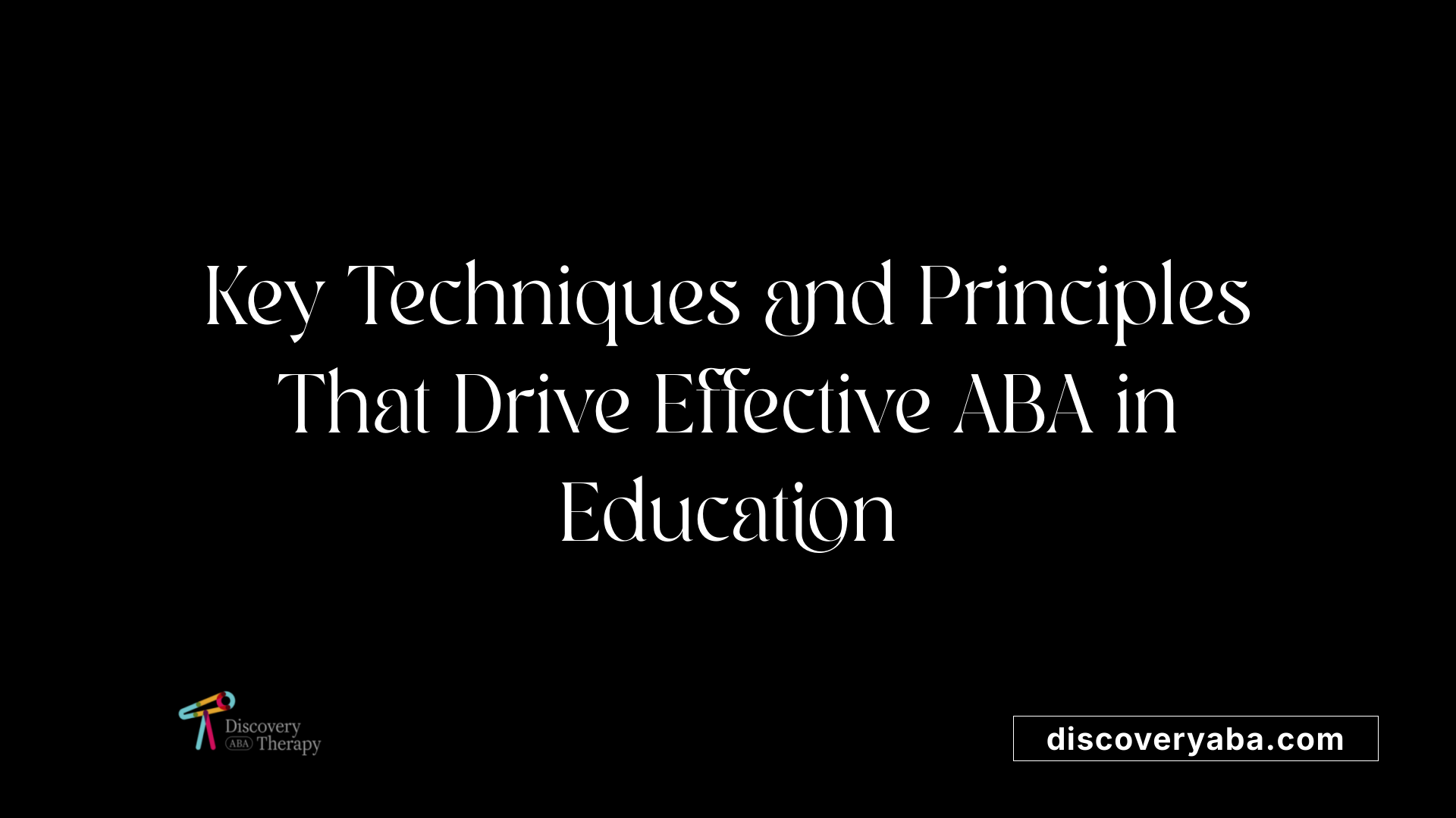 Key Techniques and Principles That Drive Effective ABA in Education