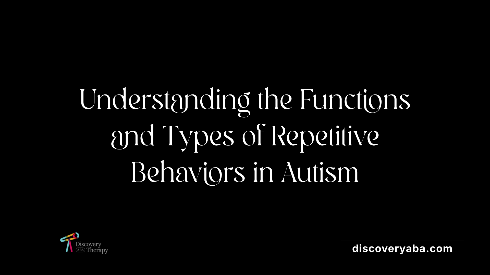 Understanding the Functions and Types of Repetitive Behaviors in Autism