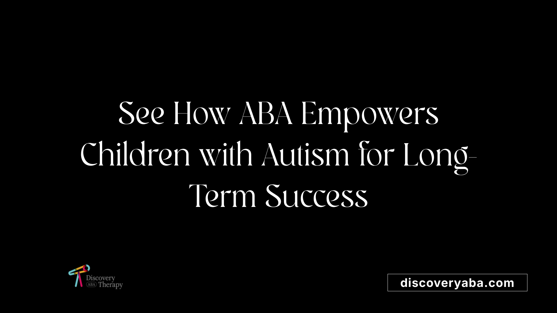 See How ABA Empowers Children with Autism for Long-Term Success