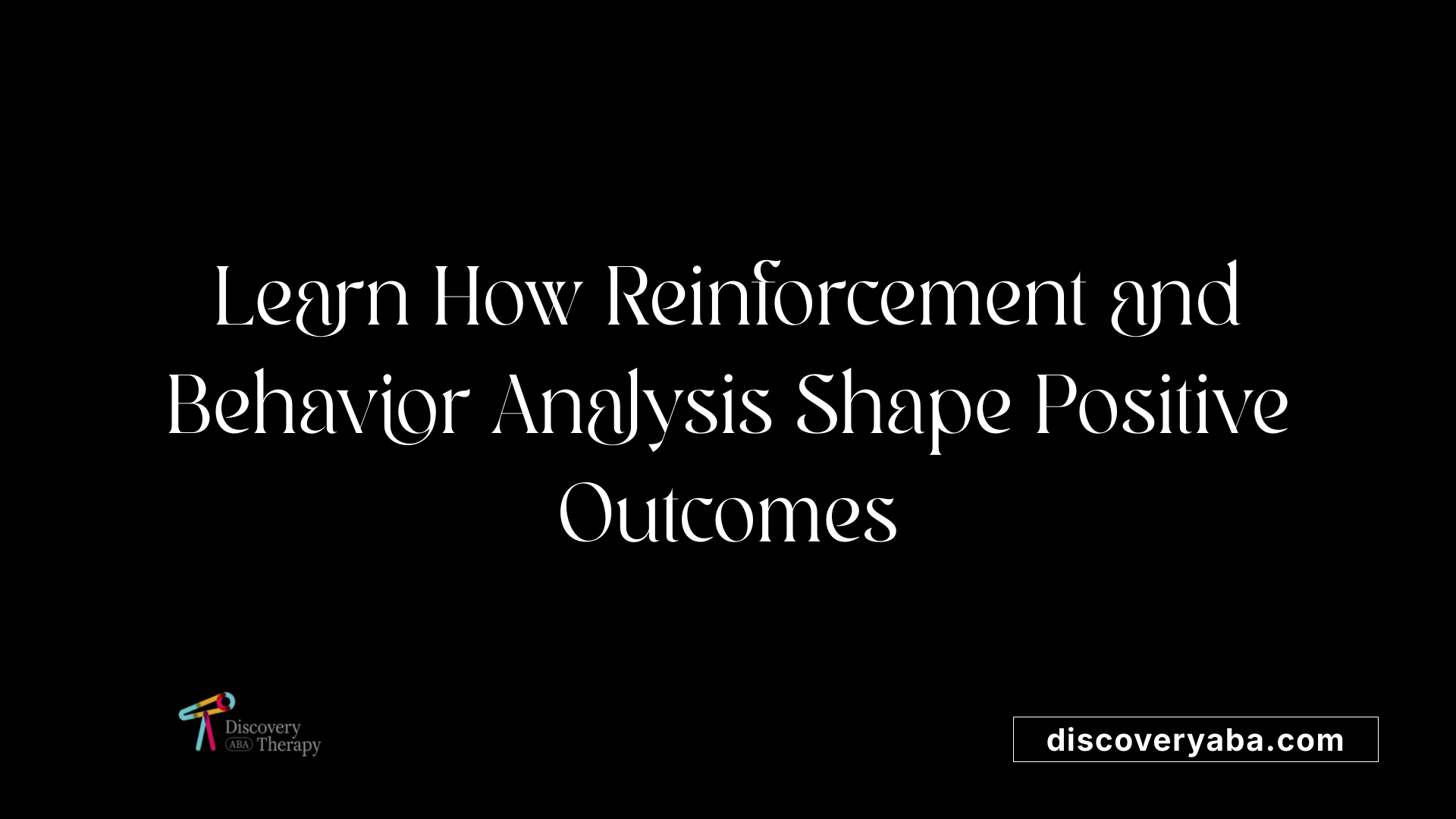 Learn How Reinforcement and Behavior Analysis Shape Positive Outcomes