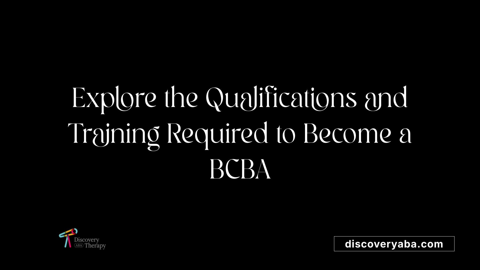Explore the Qualifications and Training Required to Become a BCBA