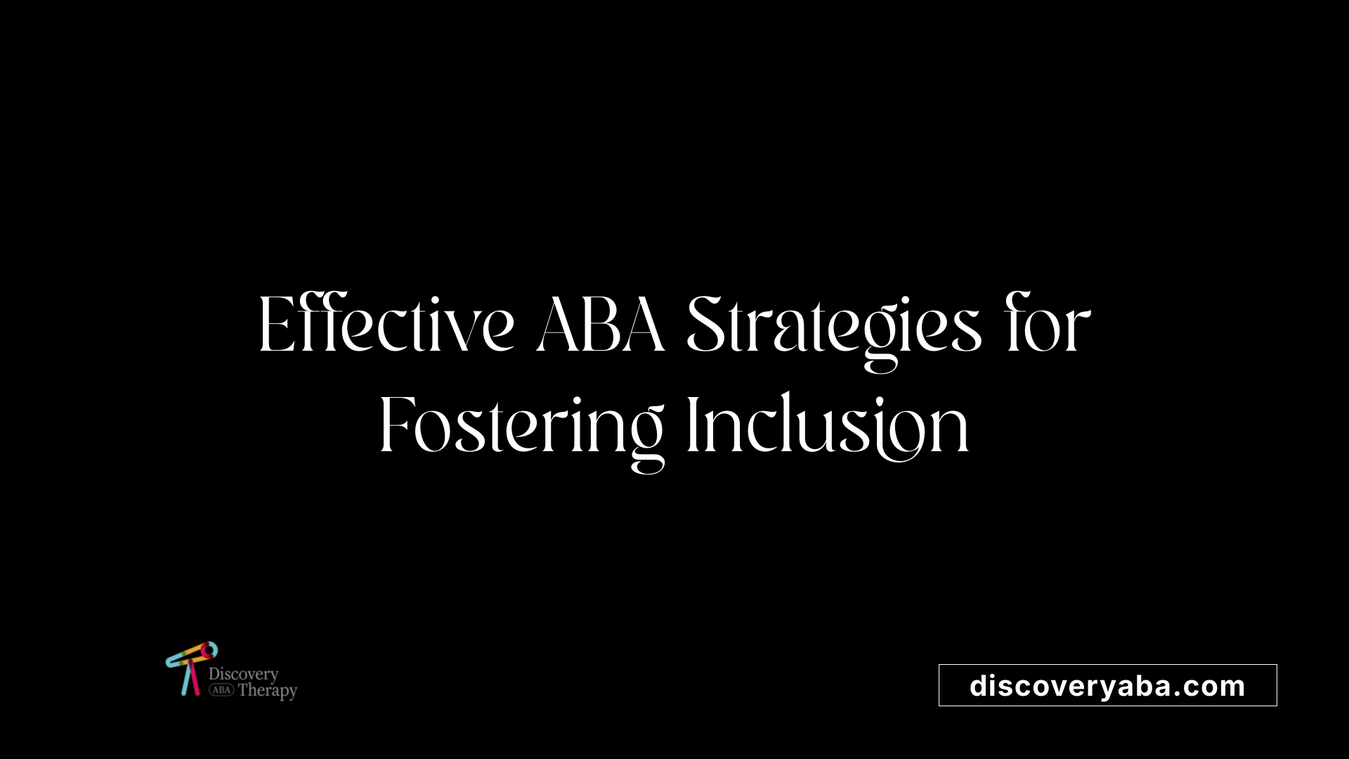 Effective ABA Strategies for Fostering Inclusion