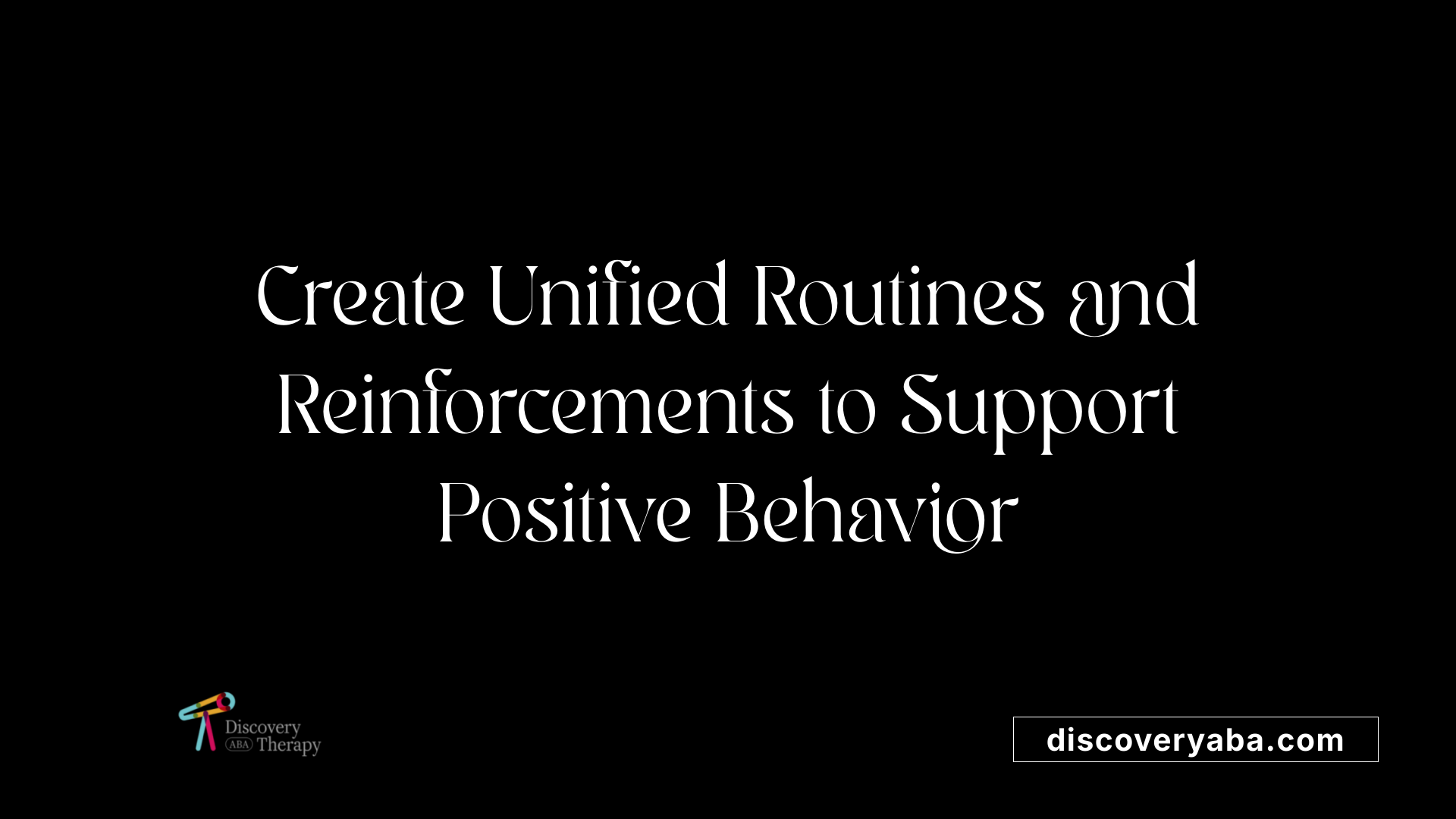 Create Unified Routines and Reinforcements to Support Positive Behavior