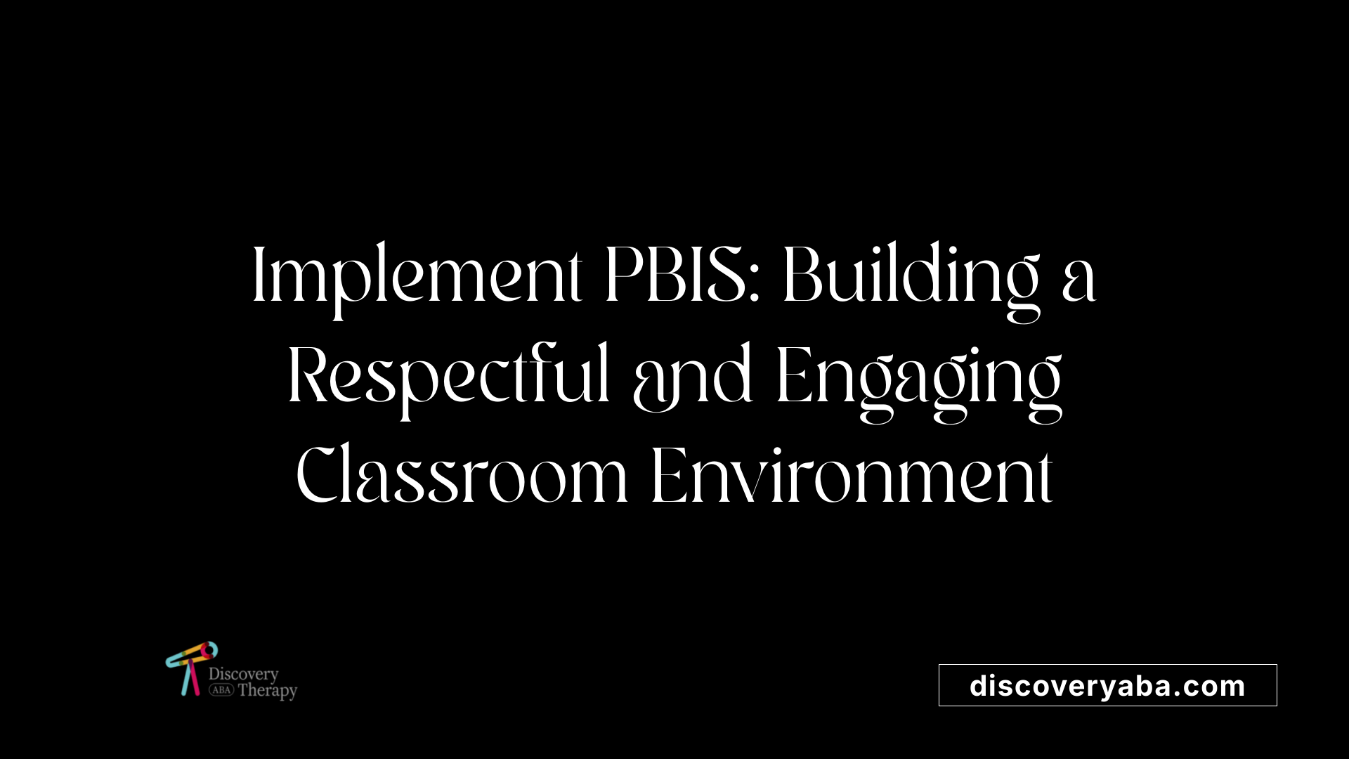 Implement PBIS: Building a Respectful and Engaging Classroom Environment