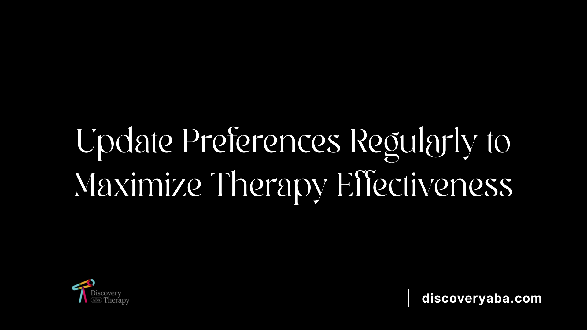 Update Preferences Regularly to Maximize Therapy Effectiveness
