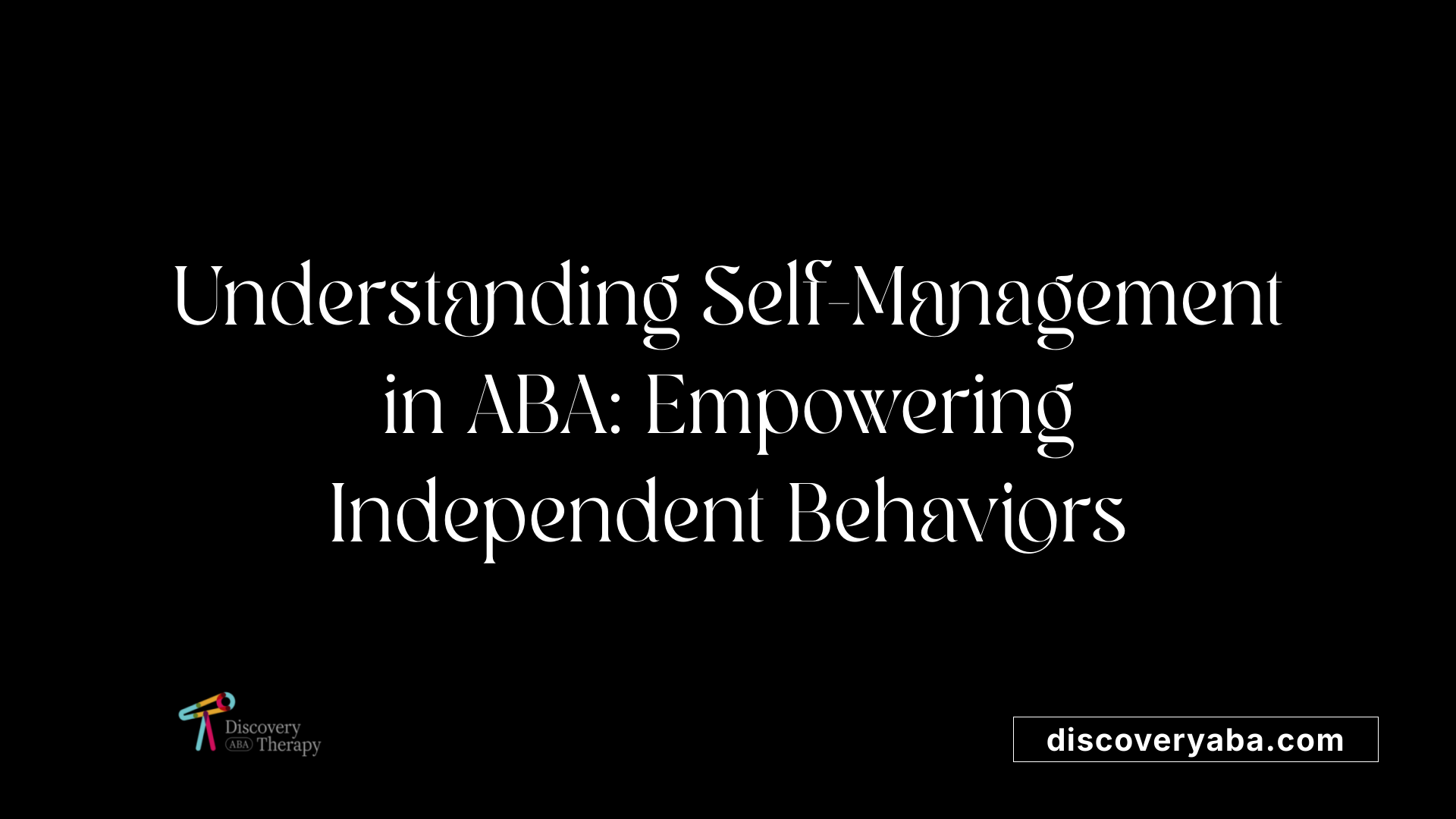 Understanding Self-Management in ABA: Empowering Independent Behaviors