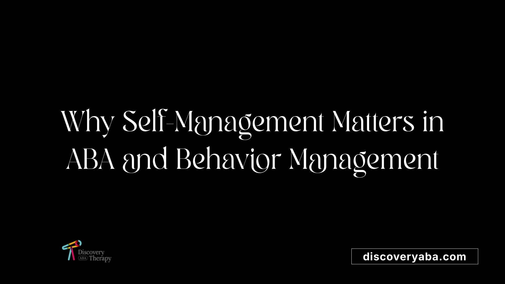 Why Self-Management Matters in ABA and Behavior Management